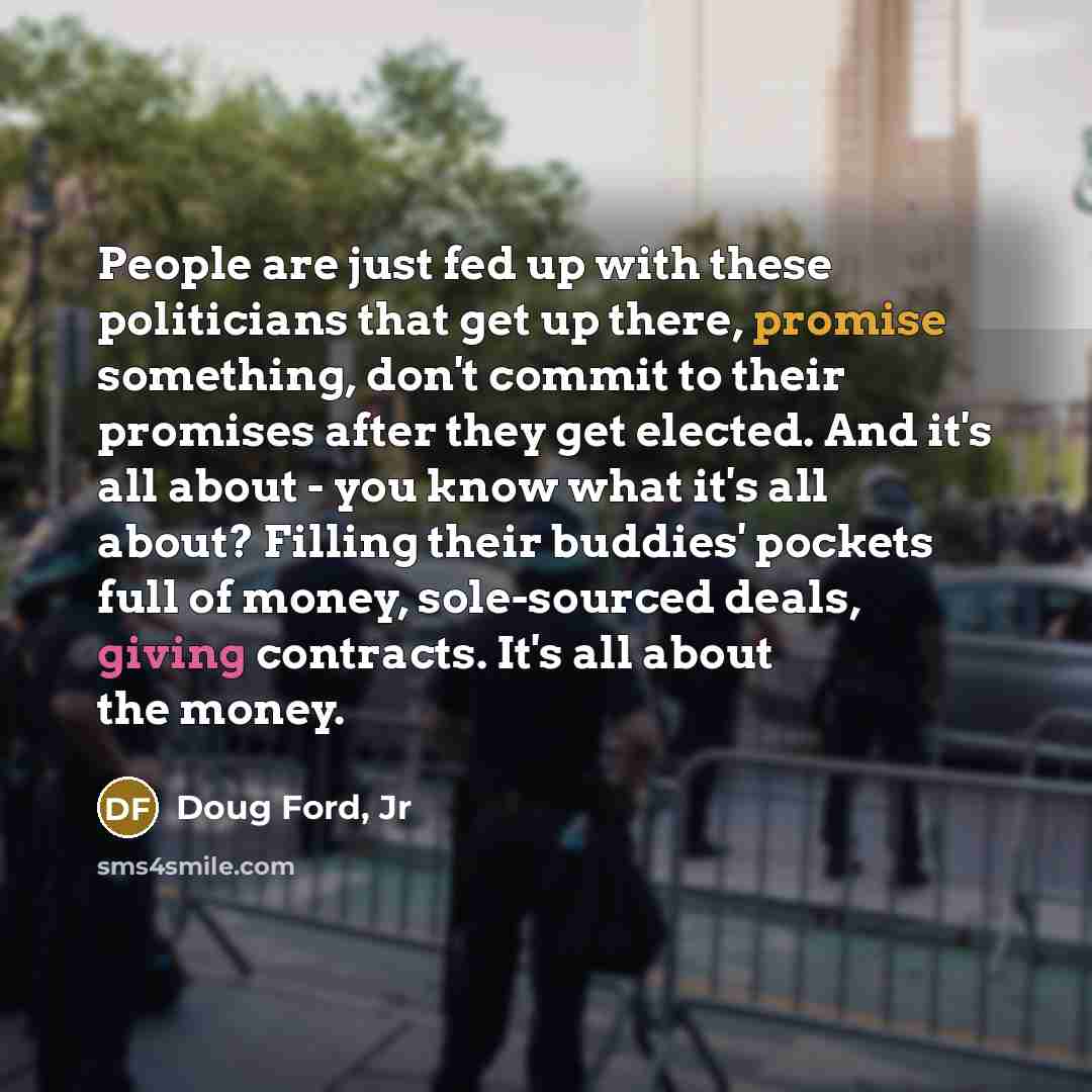“People are just fed up with these politicians that get…” quote by Doug Ford, Jr