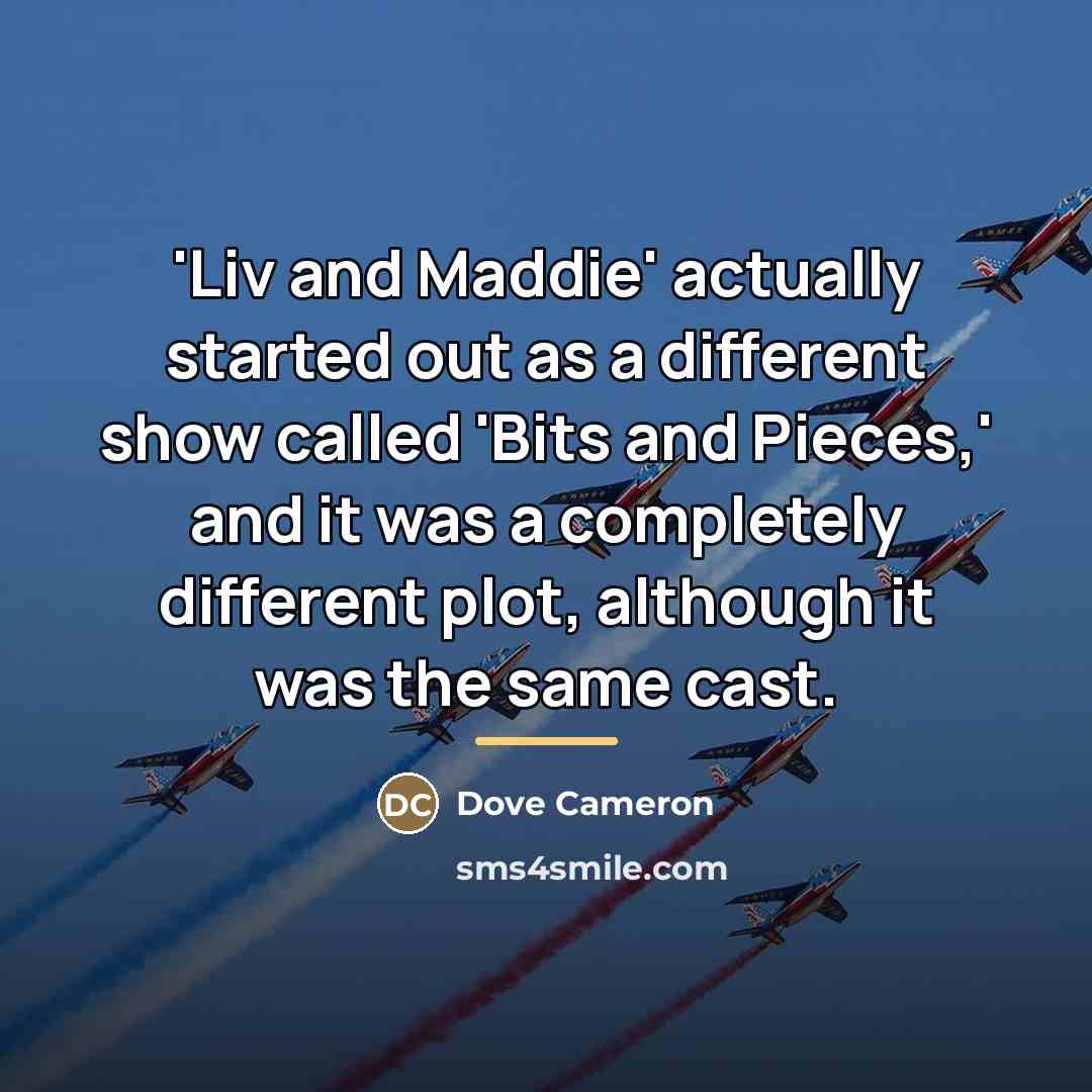 “'Liv and Maddie' actually started out as a different show…” quote by Dove Cameron