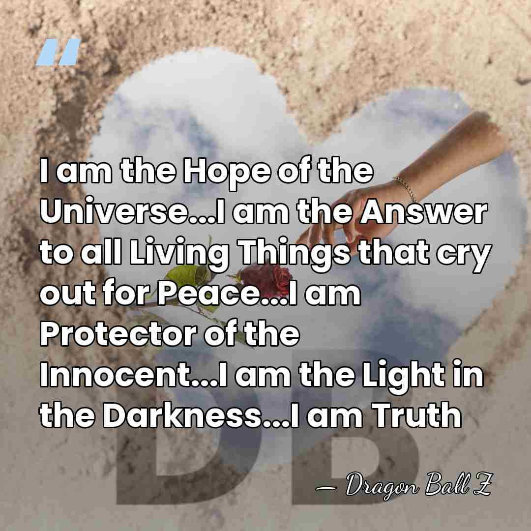 I am the Hope of the Universe...I am the Answer to all&hellip; - Dragon Ball Z