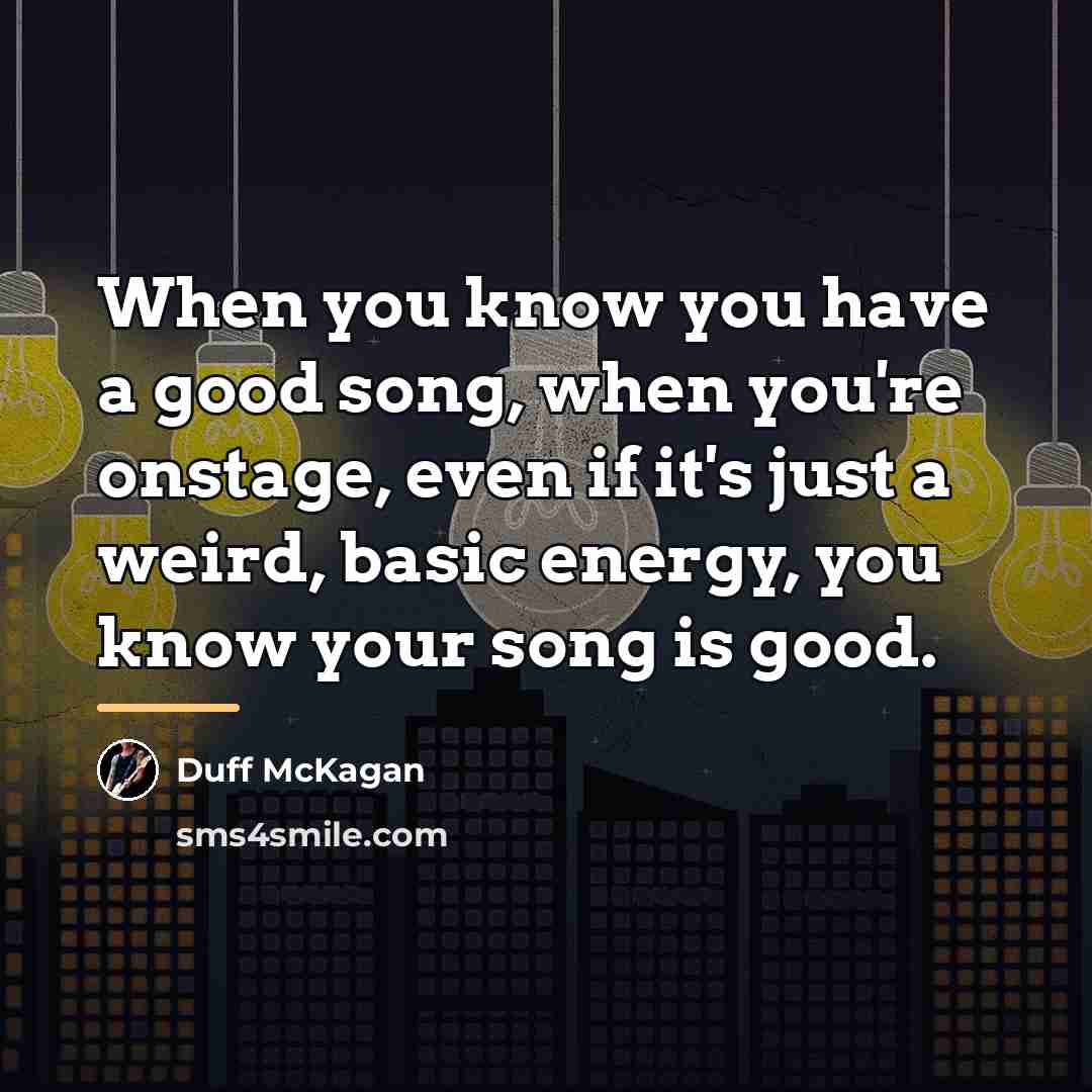 “When you know you have a good song, when you're…” quote by Duff McKagan