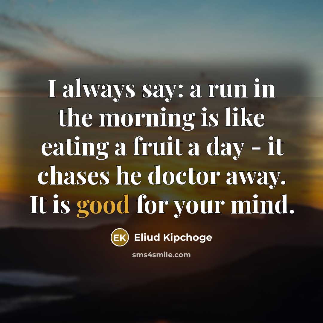 “I always say: a run in the morning is like…” quote by Eliud Kipchoge
