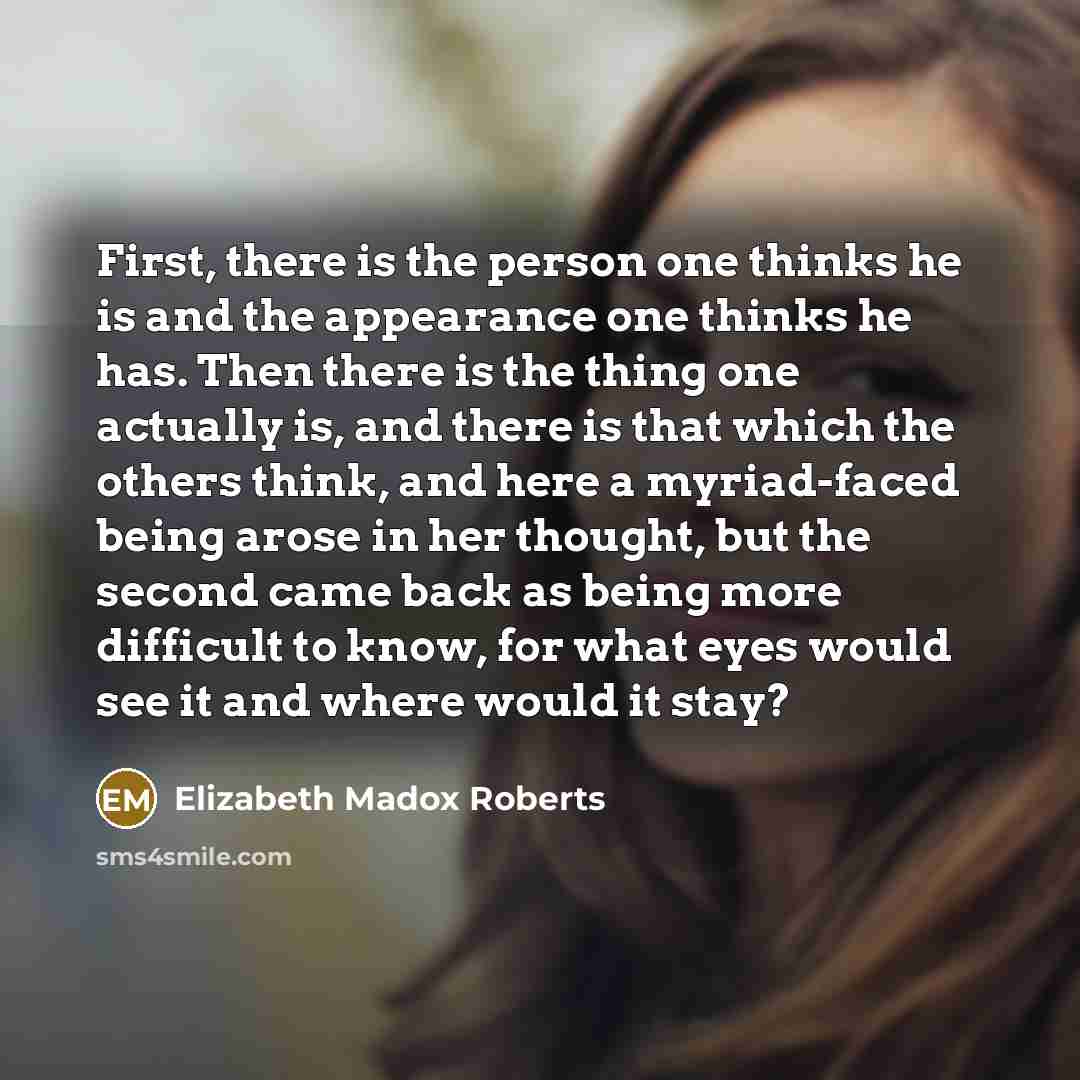“First, there is the person one thinks he is and…” quote by Elizabeth Madox Roberts