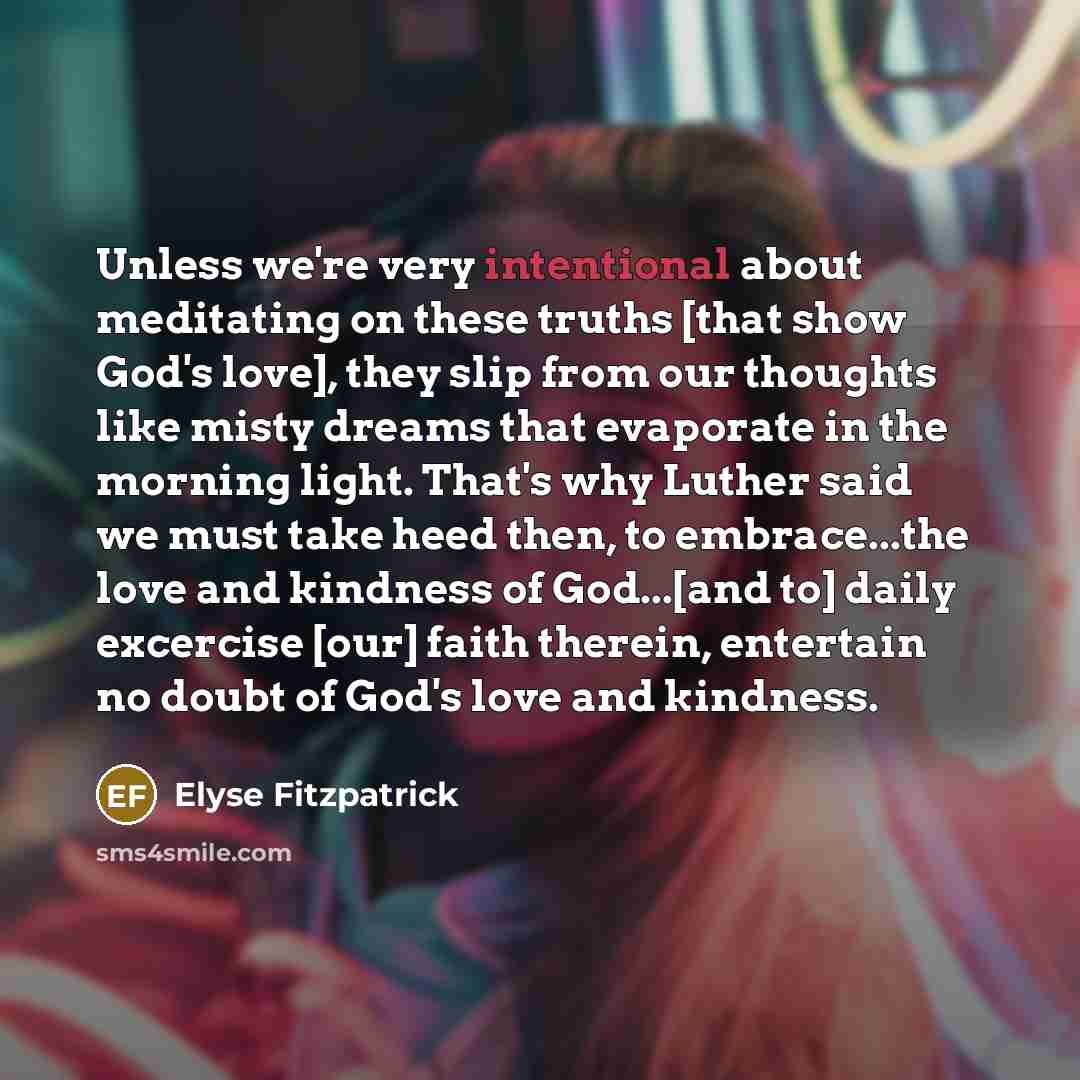 “Unless we're very intentional about meditating on these truths [that…” quote by Elyse Fitzpatrick