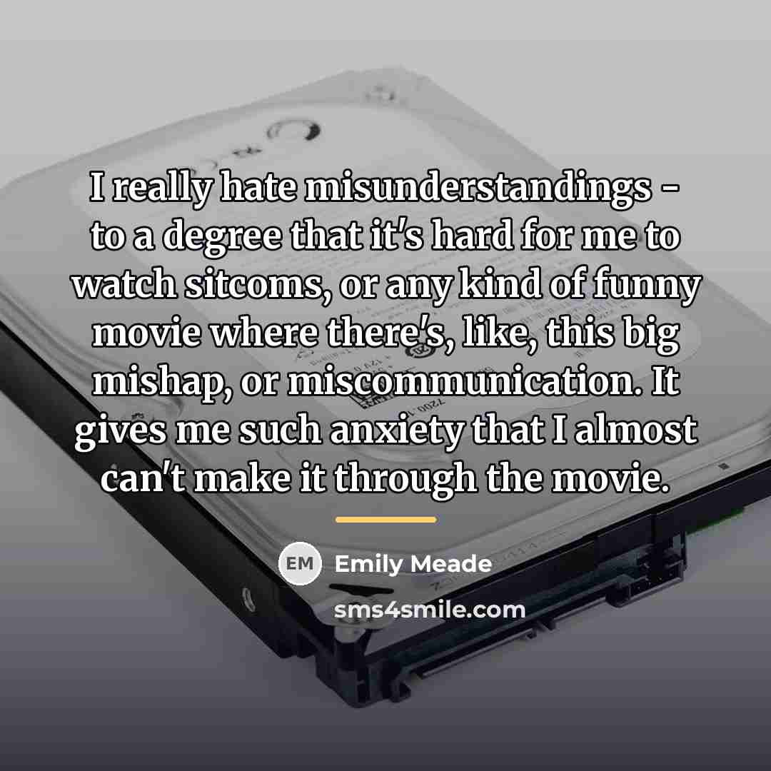 “I really hate misunderstandings - to a degree that it's…” quote by Emily Meade