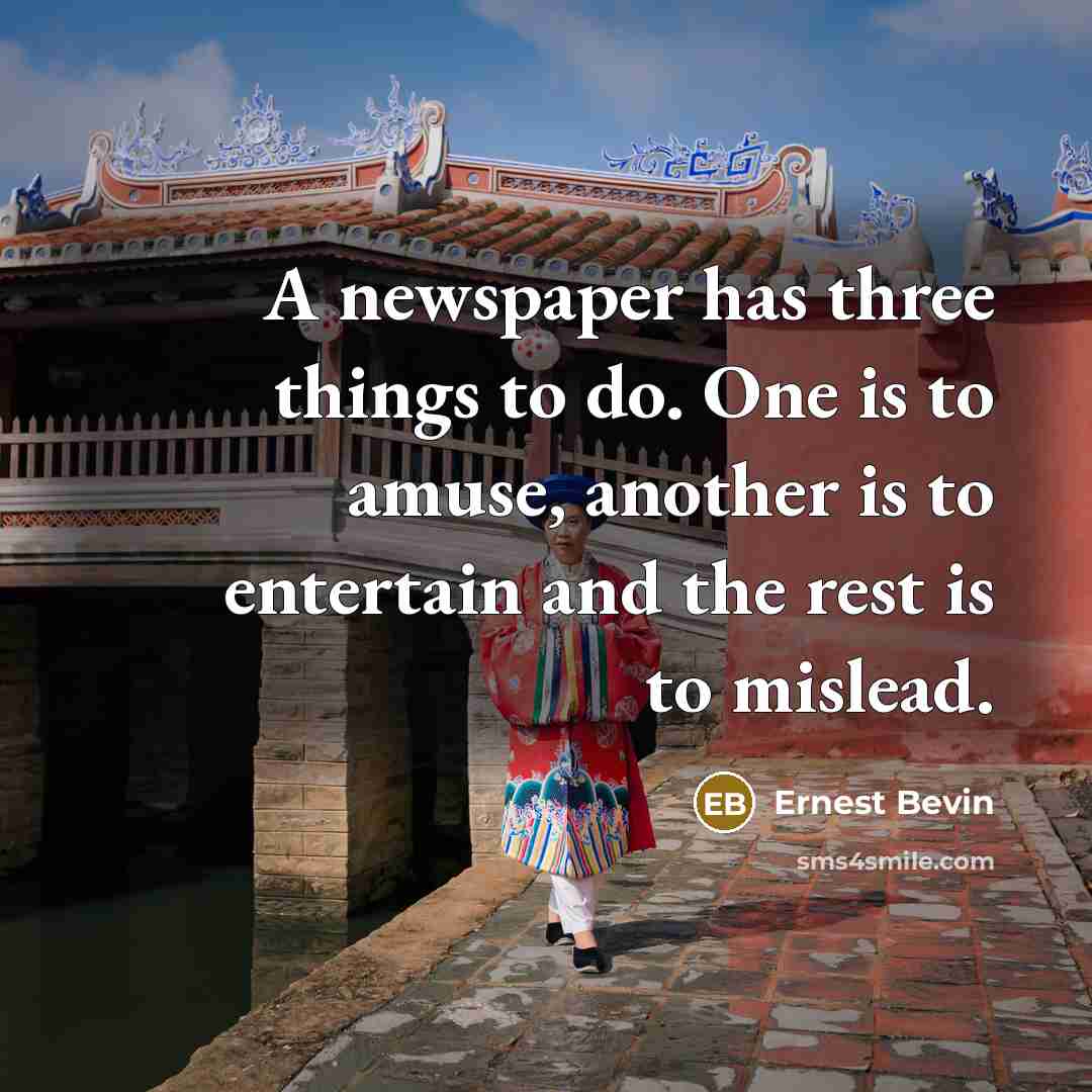 “A newspaper has three things to do. One is to…” quote by Ernest Bevin