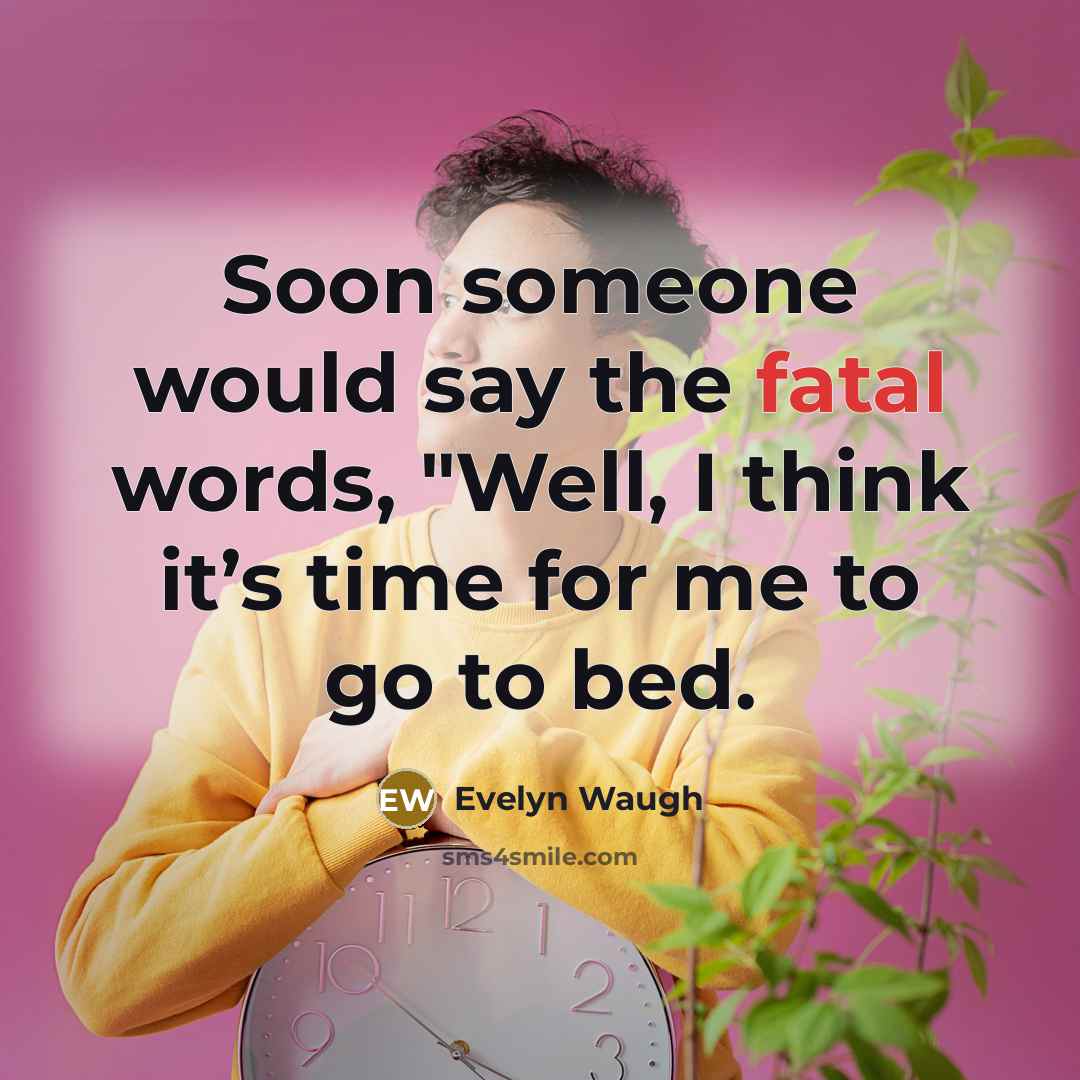 “Soon someone would say the fatal words, "Well, I think…” quote by Evelyn Waugh