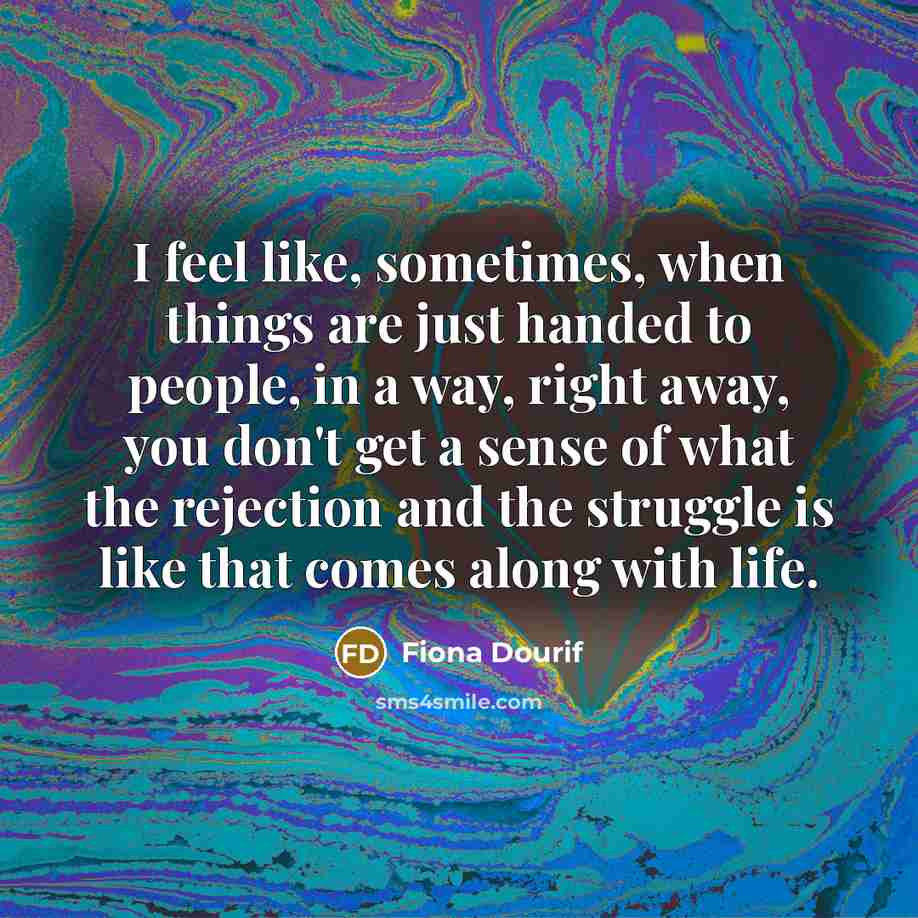“I feel like, sometimes, when things are just handed to…” quote by Fiona Dourif
