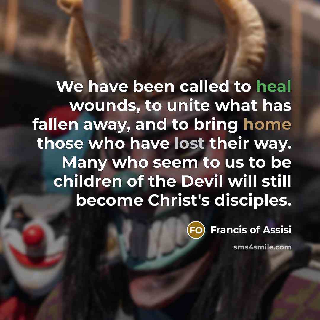 “We have been called to heal wounds, to unite what…” quote by Francis of Assisi