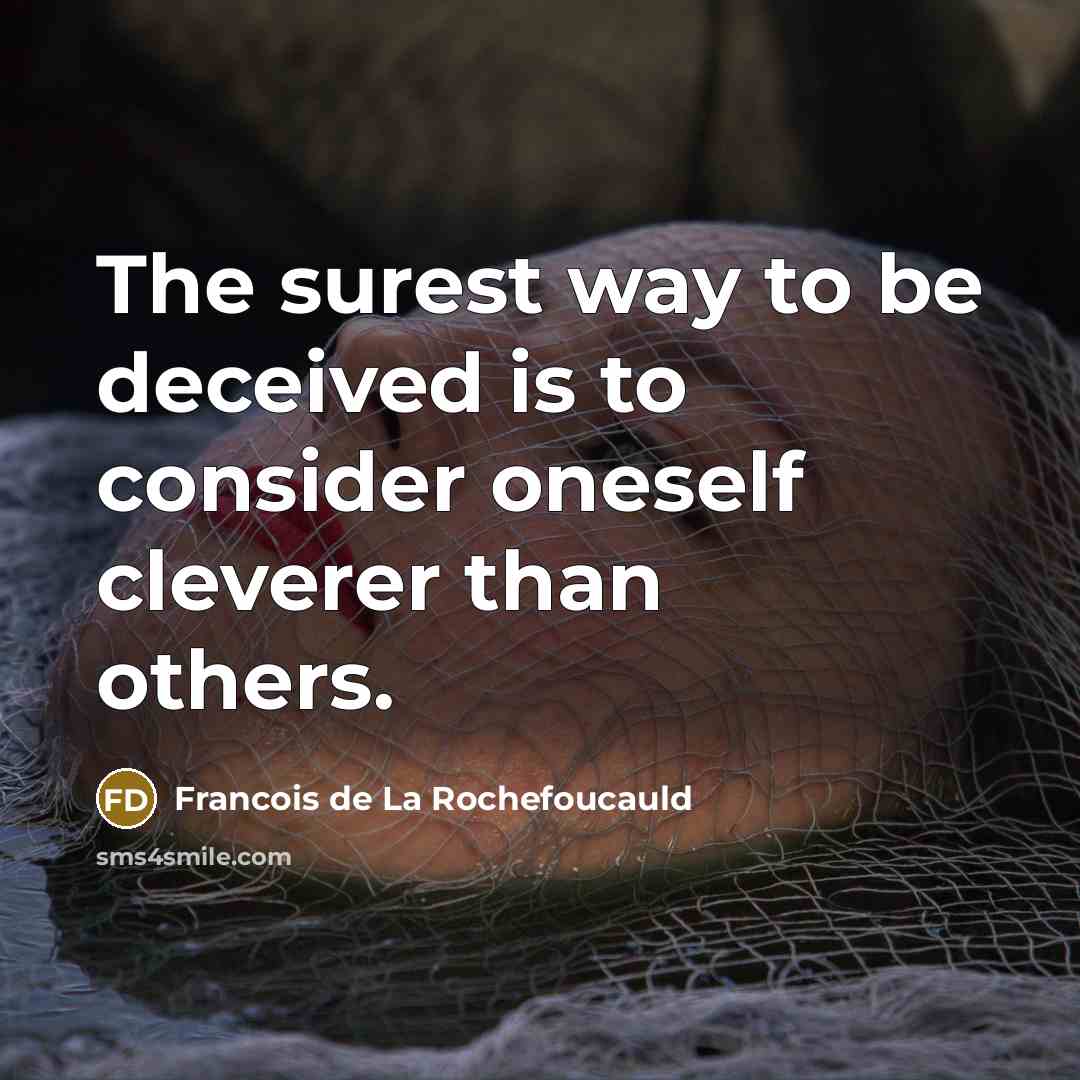 “The surest way to be deceived is to consider oneself…” quote by Francois de La Rochefoucauld