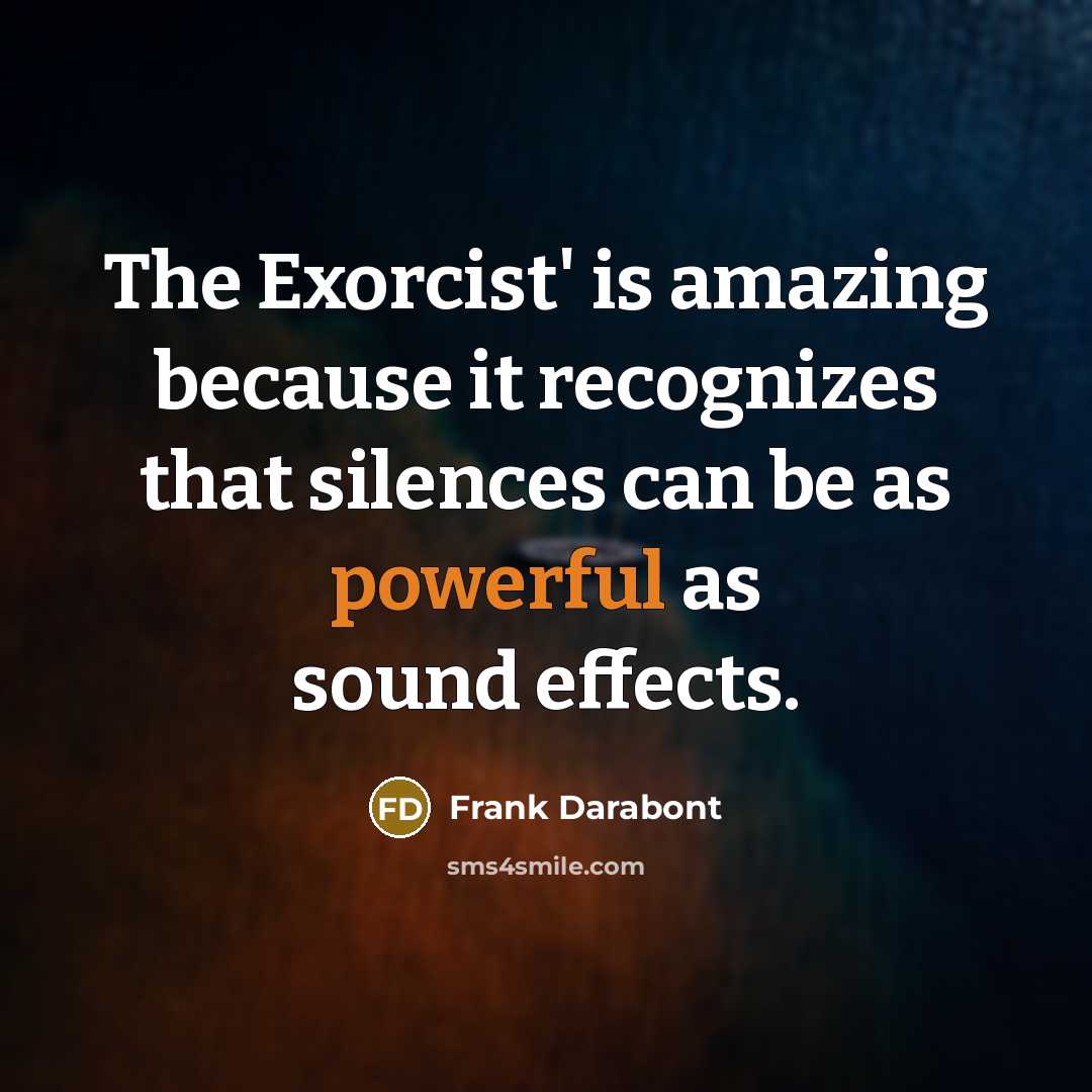 “The Exorcist' is amazing because it recognizes that silences can…” quote by Frank Darabont