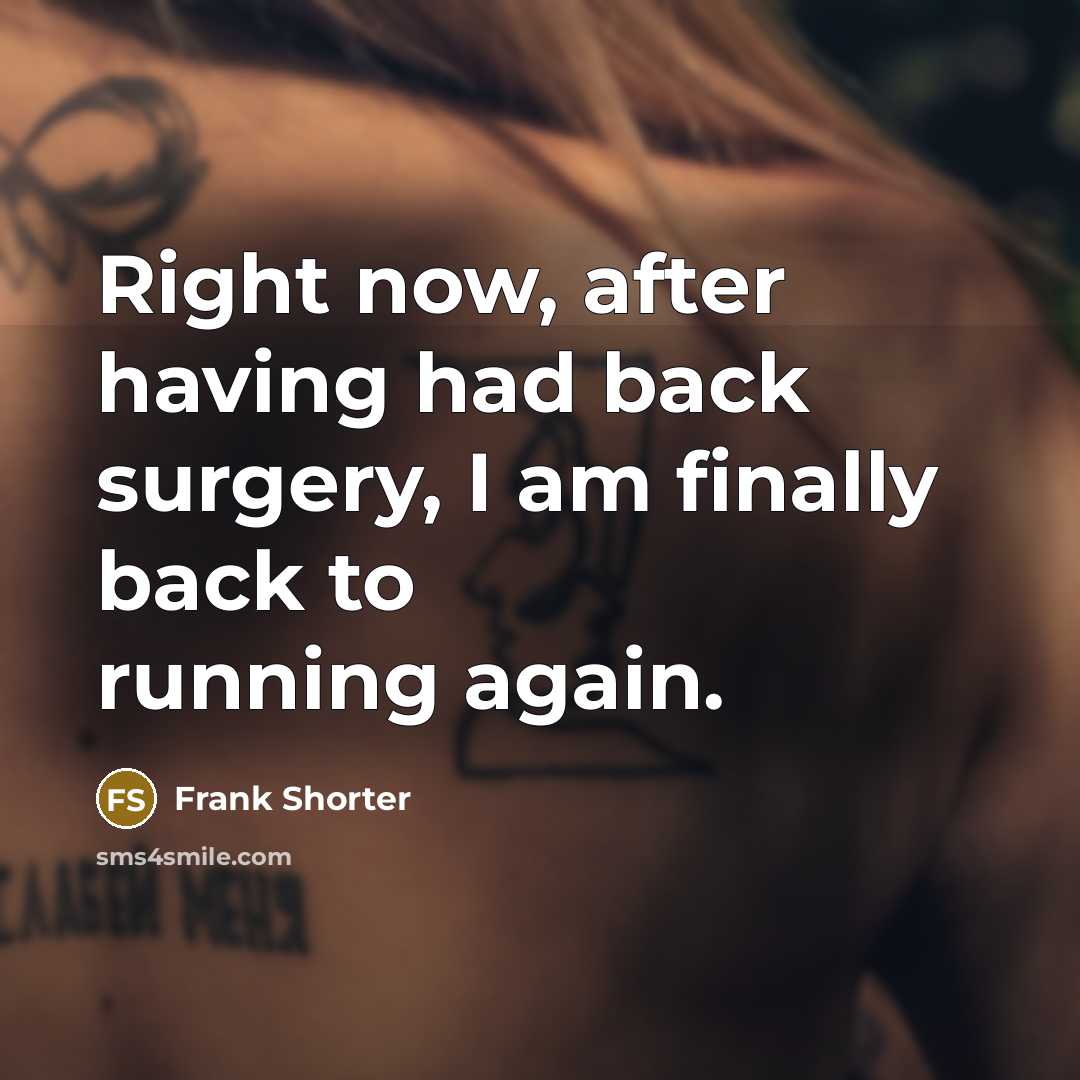 “Right now, after having had back surgery, I am finally…” quote by Frank Shorter