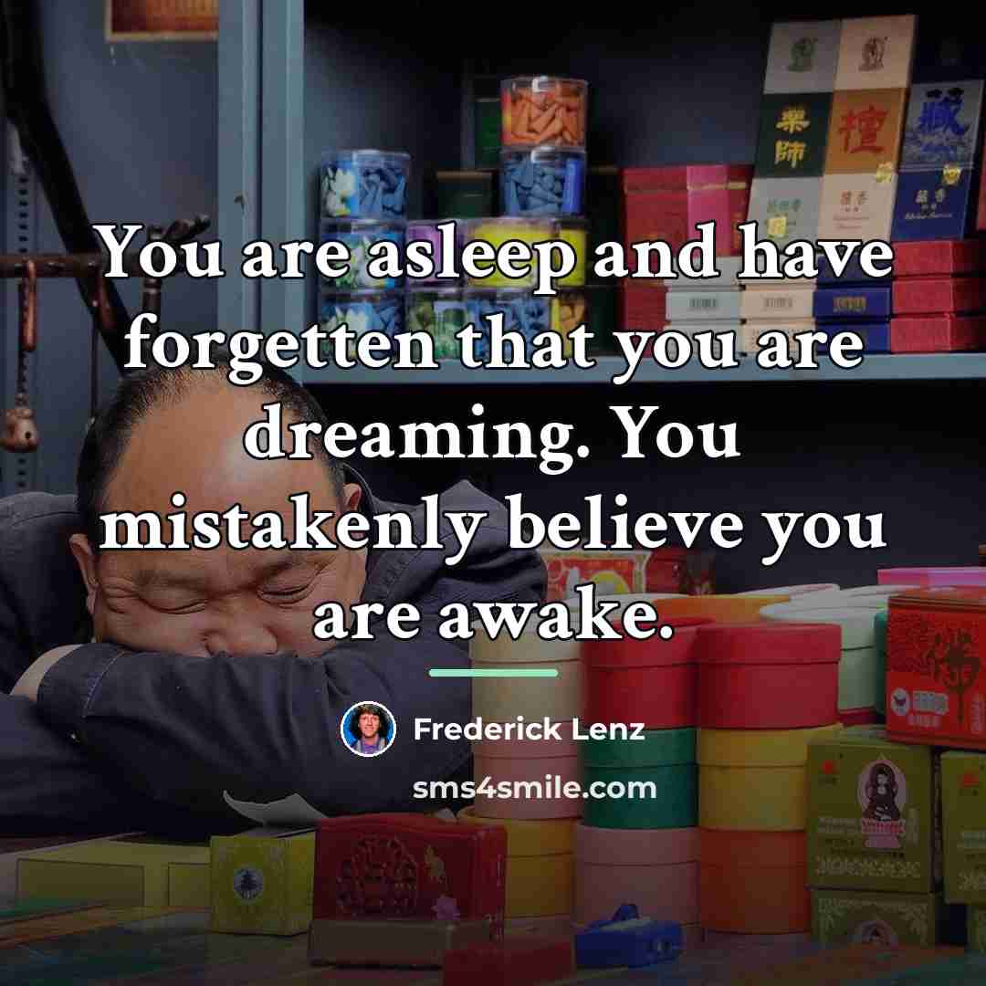 “You are asleep and have forgetten that you are dreaming.…” quote by Frederick Lenz