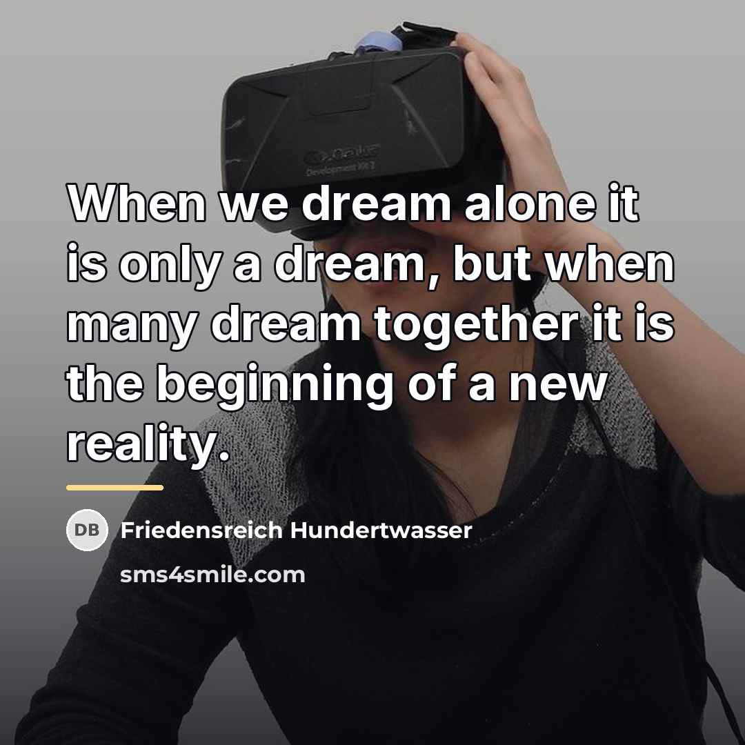 “When we dream alone it is only a dream, but…” quote by Friedensreich Hundertwasser