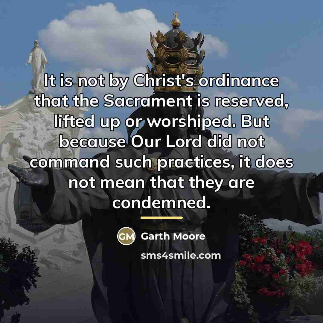 “It is not by Christ's ordinance that the Sacrament is…” quote by Anonymous