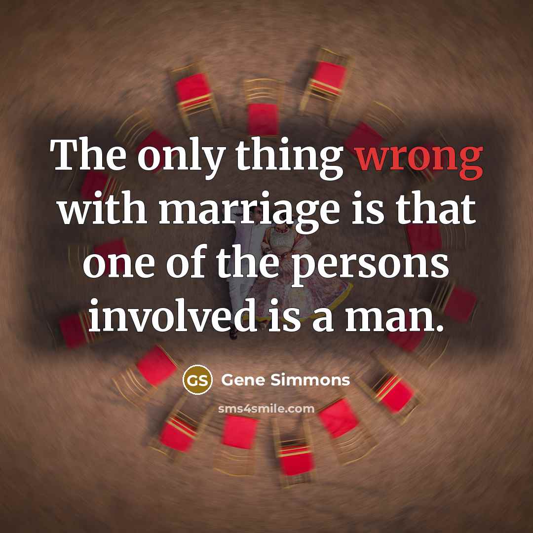 “The only thing wrong with marriage is that one of…” quote by Gene Simmons
