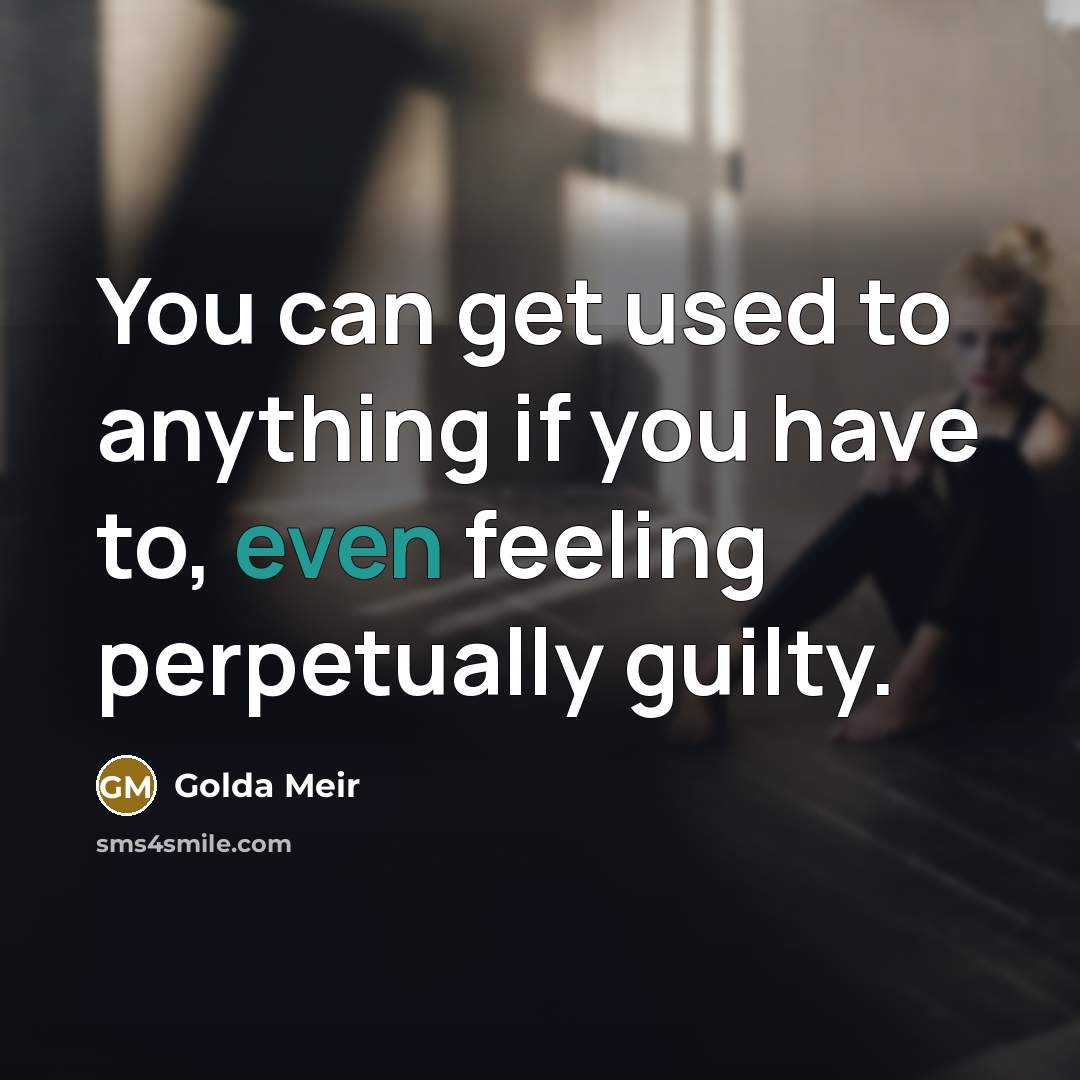 “You can get used to anything if you have to,…” quote by Golda Meir