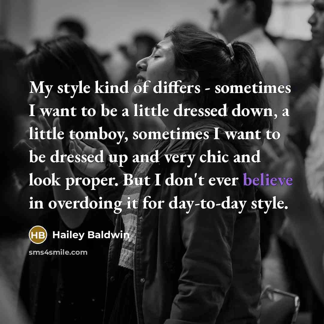 “My style kind of differs - sometimes I want to…” quote by Hailey Baldwin