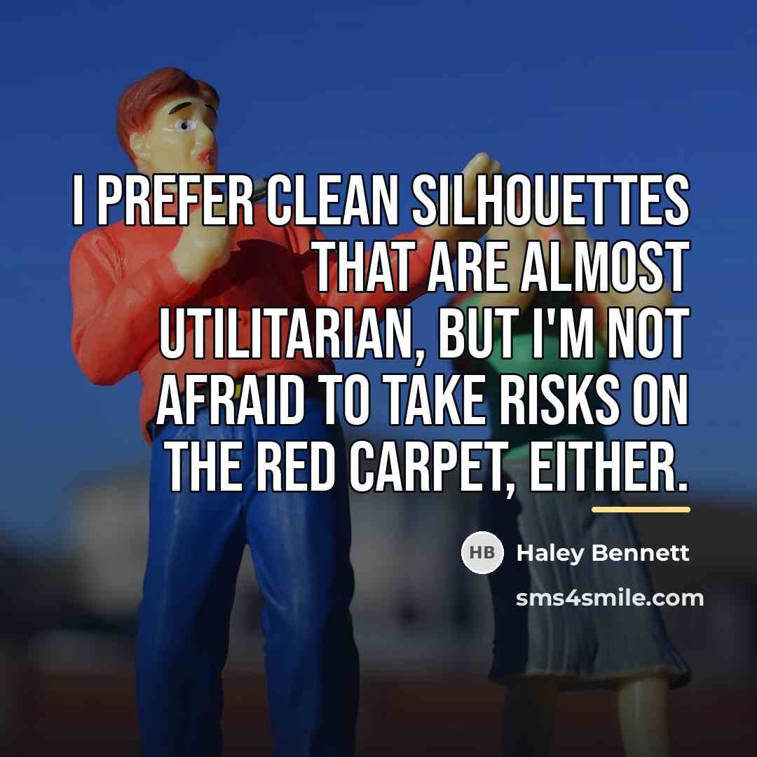 “I prefer clean silhouettes that are almost utilitarian, but I'm…” quote by Haley Bennett