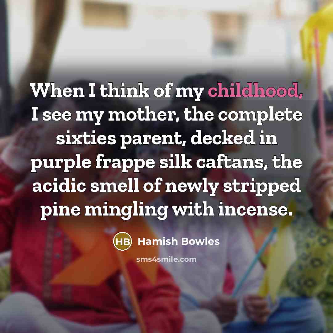 “When I think of my childhood, I see my mother,…” quote by Hamish Bowles