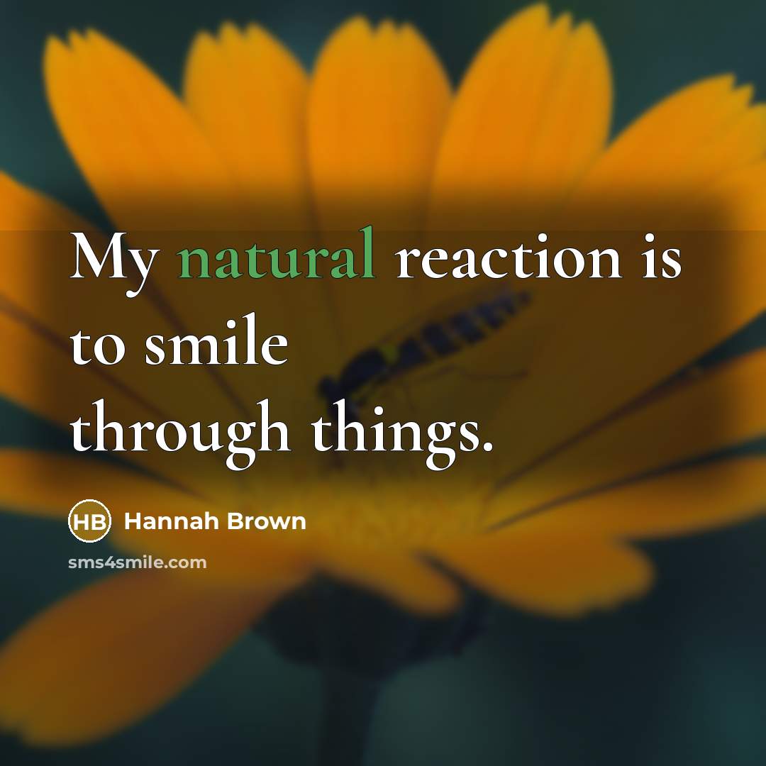 “My natural reaction is to smile through things.…” quote by Hannah Brown