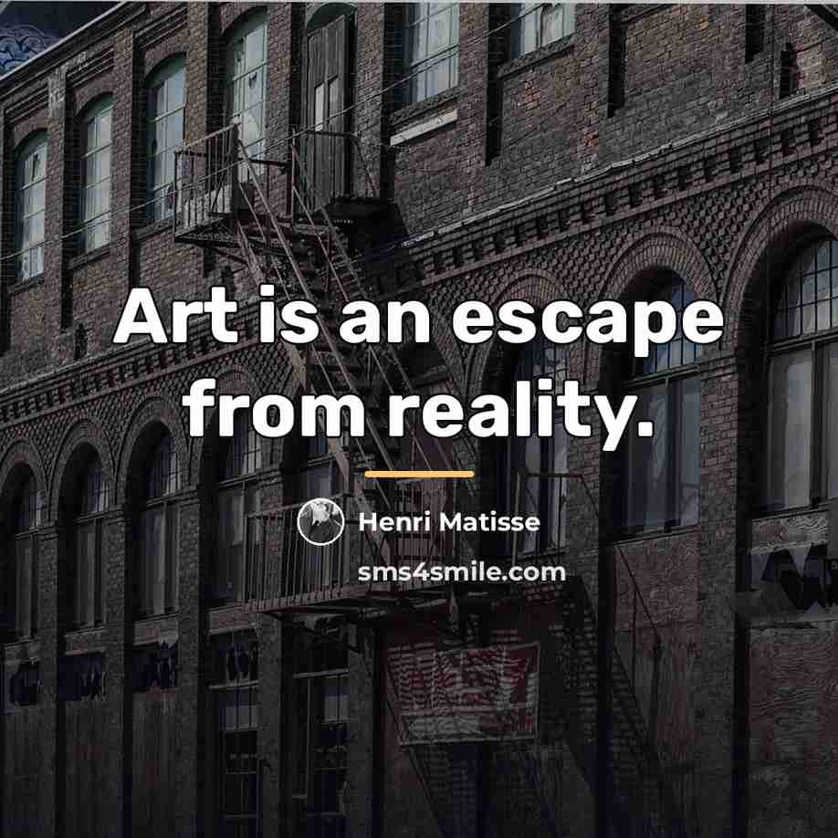 “Art is an escape from reality.…” quote by Henri Matisse