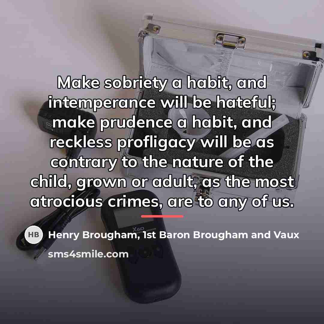 “Make sobriety a habit, and intemperance will be hateful; make…” quote by Henry Brougham, 1st Baron Brougham and Vaux