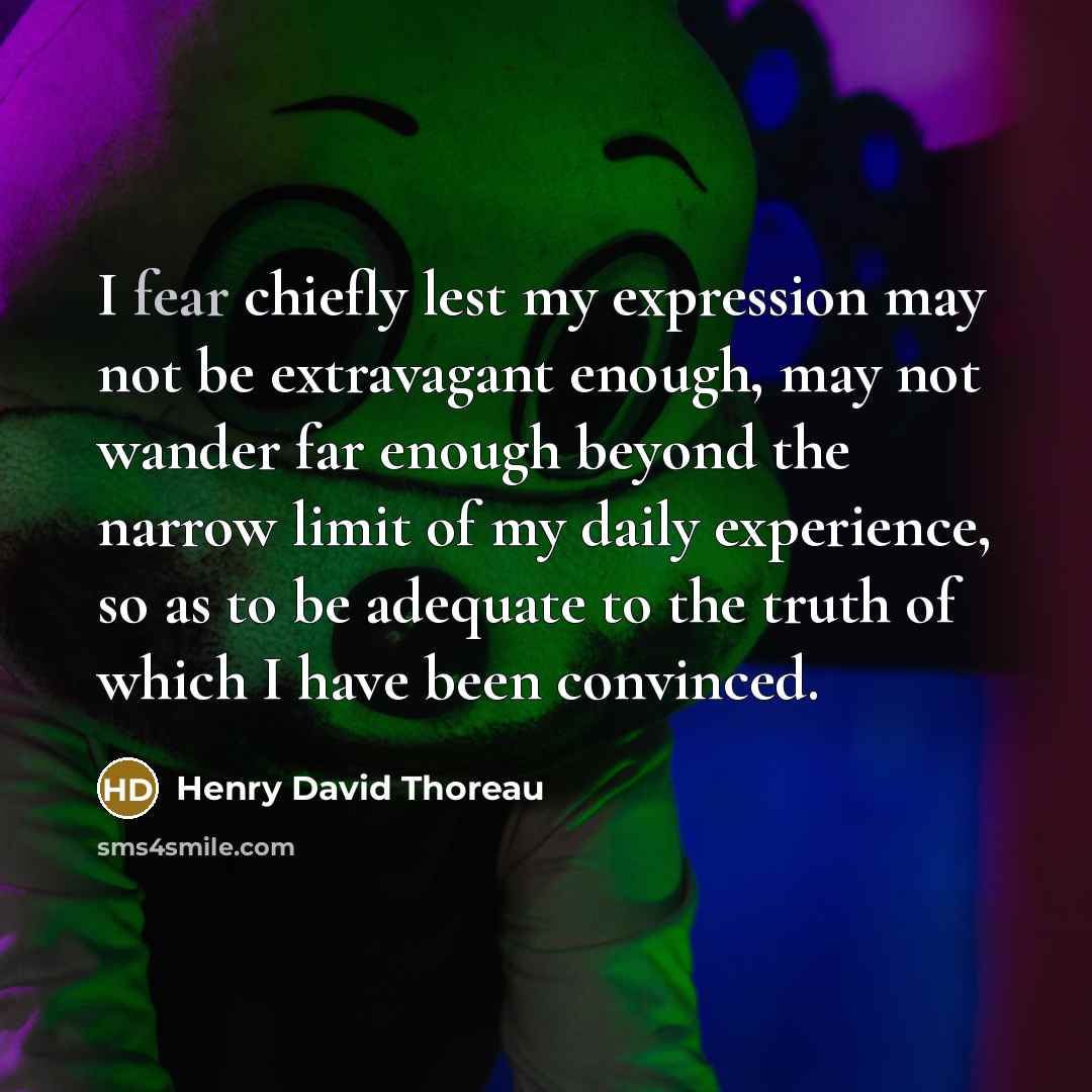 “I fear chiefly lest my expression may not be extravagant…” quote by Henry David Thoreau