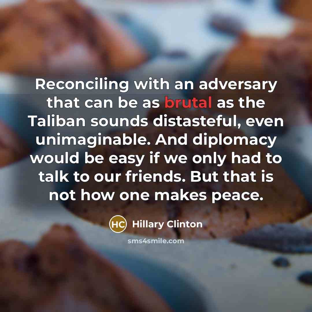 “Reconciling with an adversary that can be as brutal as…” quote by Hillary Clinton