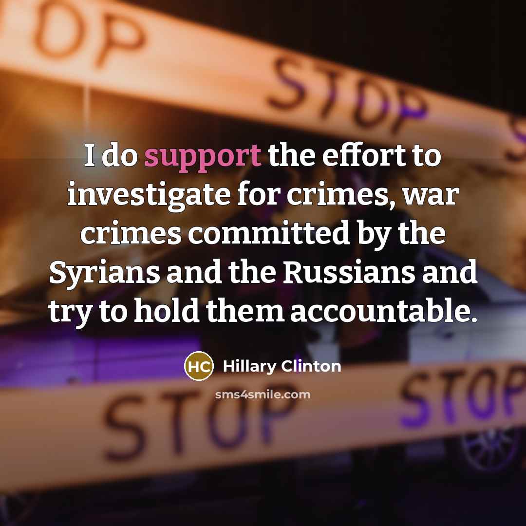 “I do support the effort to investigate for crimes, war…” quote by Hillary Clinton
