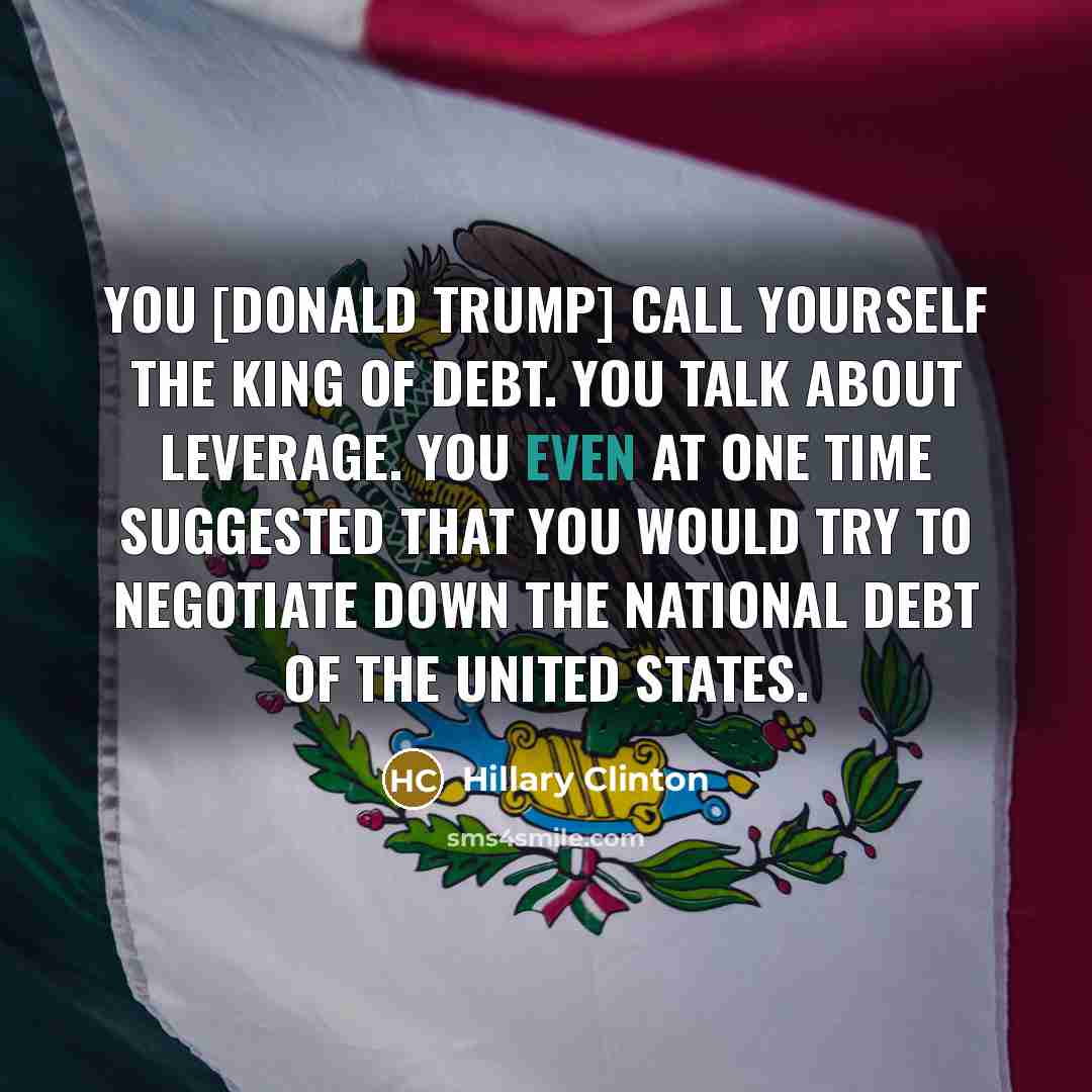 “You [Donald Trump] call yourself the King of Debt. You…” quote by Hillary Clinton