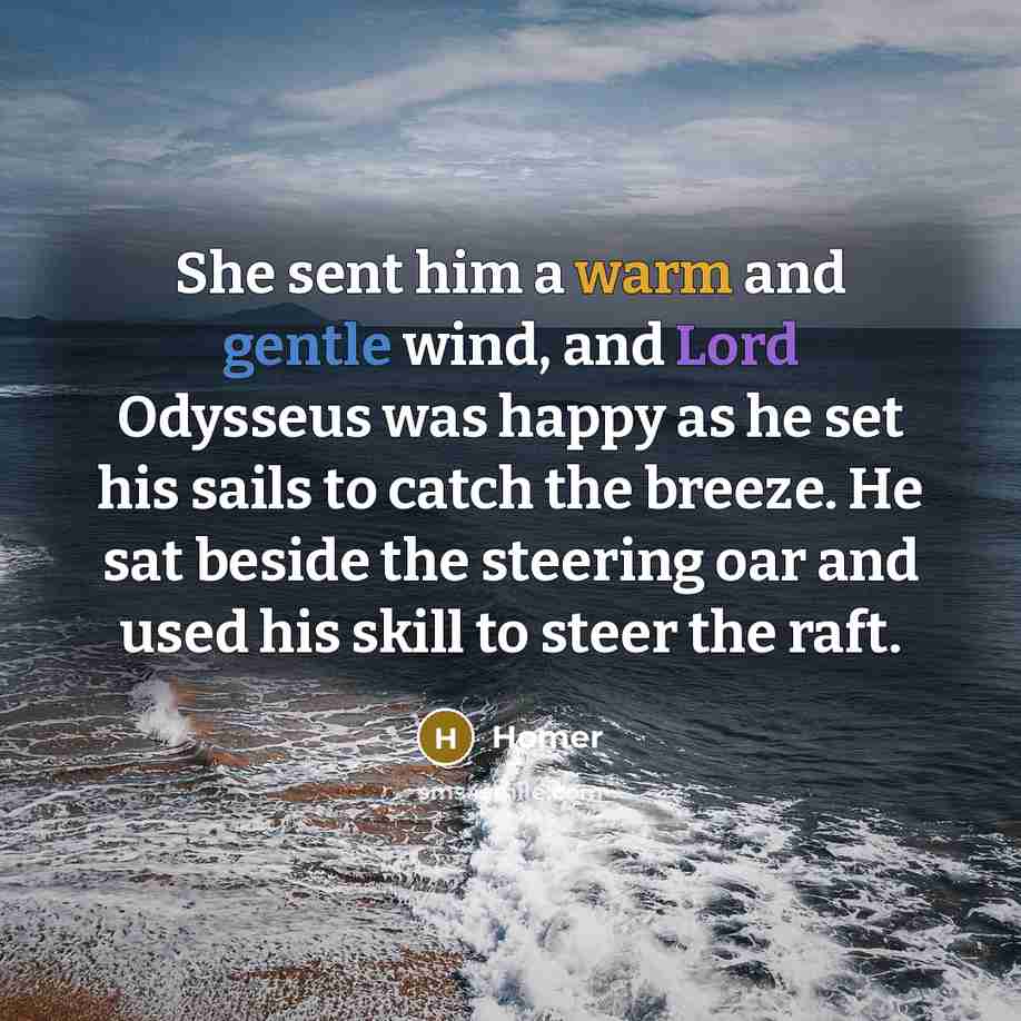 “She sent him a warm and gentle wind, and Lord…” quote by Homer