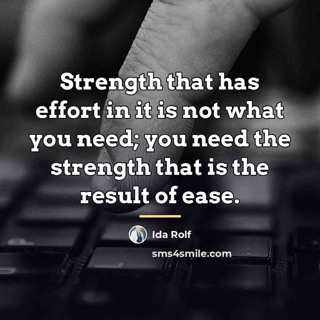 “Strength that has effort in it is not what you…” quote by Ida Rolf