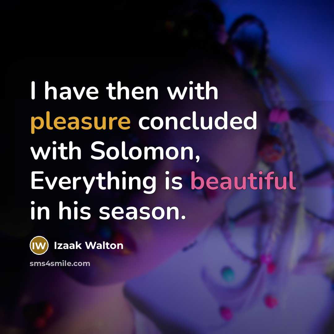 “I have then with pleasure concluded with Solomon, Everything is…” quote by Izaak Walton