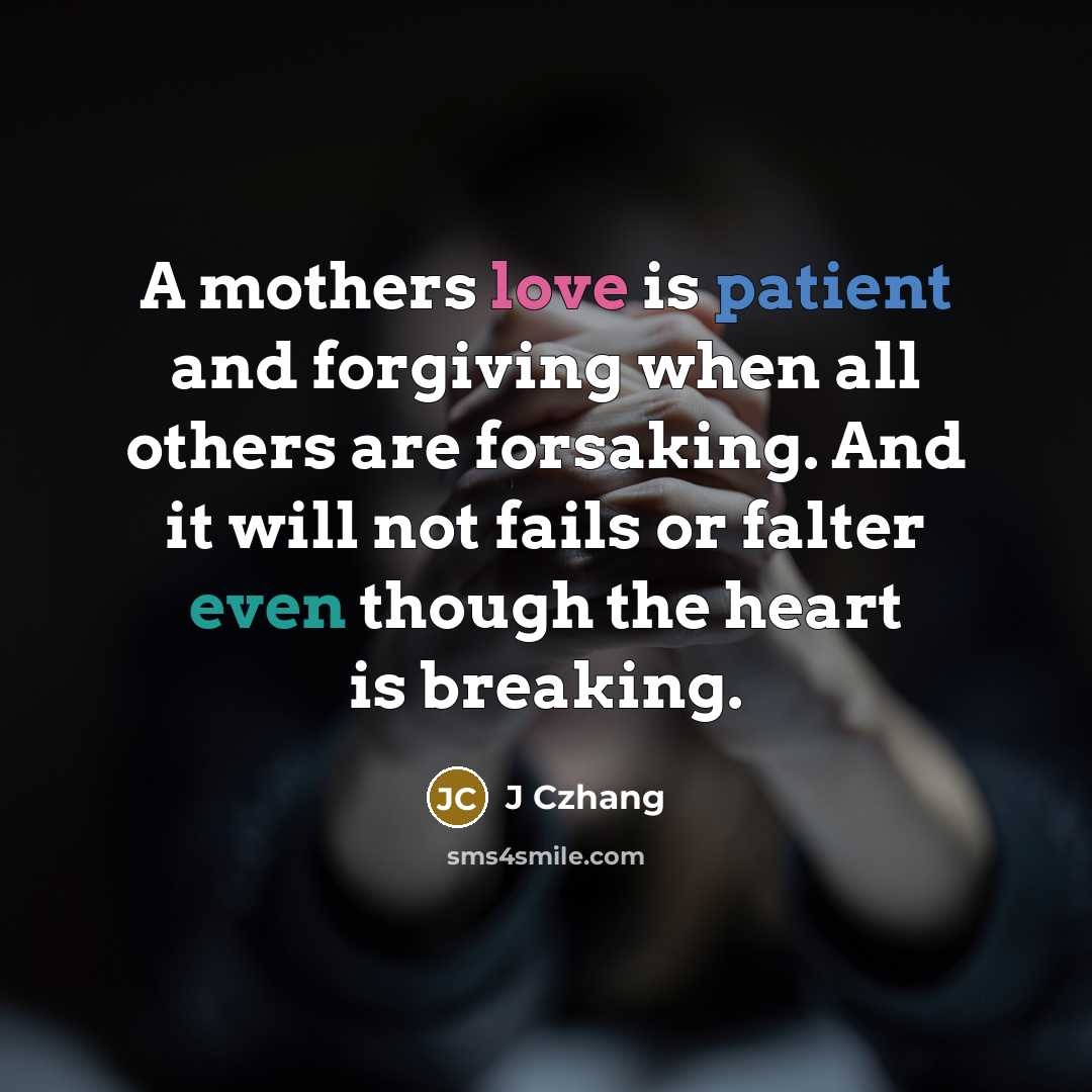 “A mothers love is patient and forgiving when all others…” quote by J Czhang