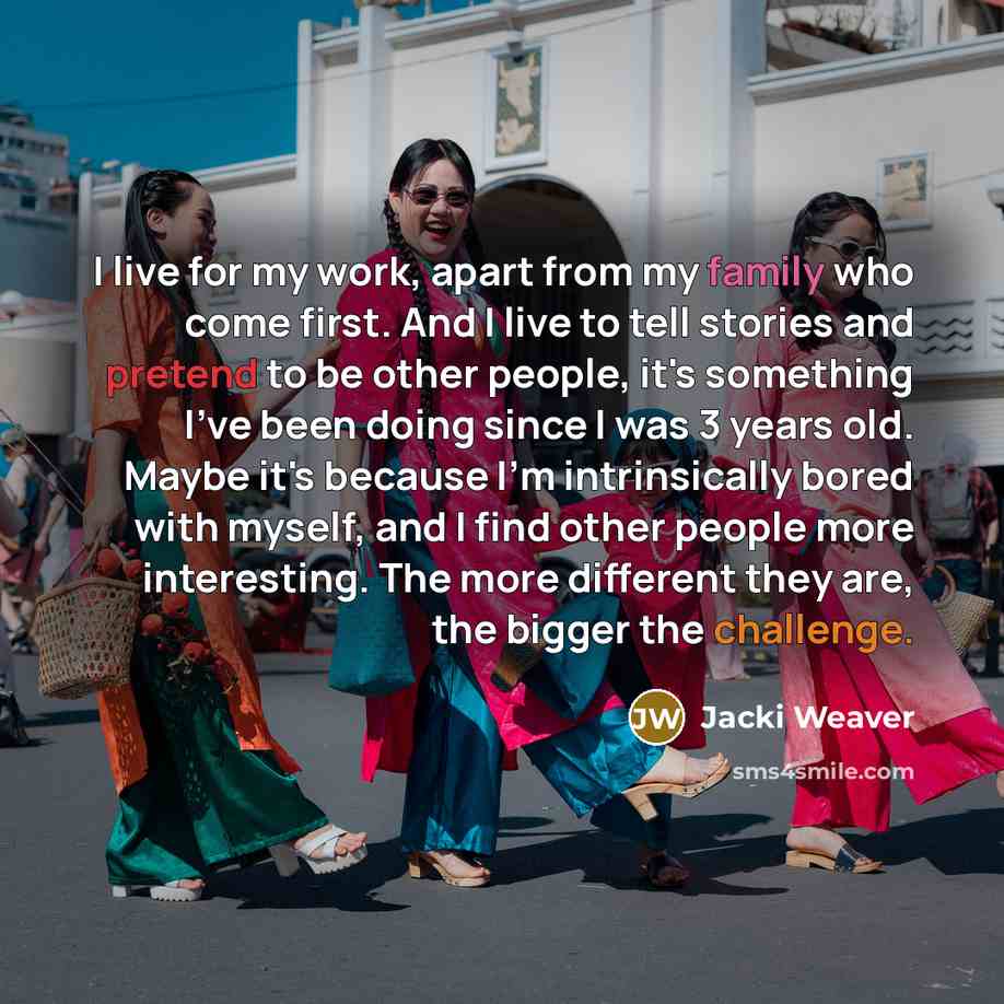 “I live for my work, apart from my family who…” quote by Jacki Weaver