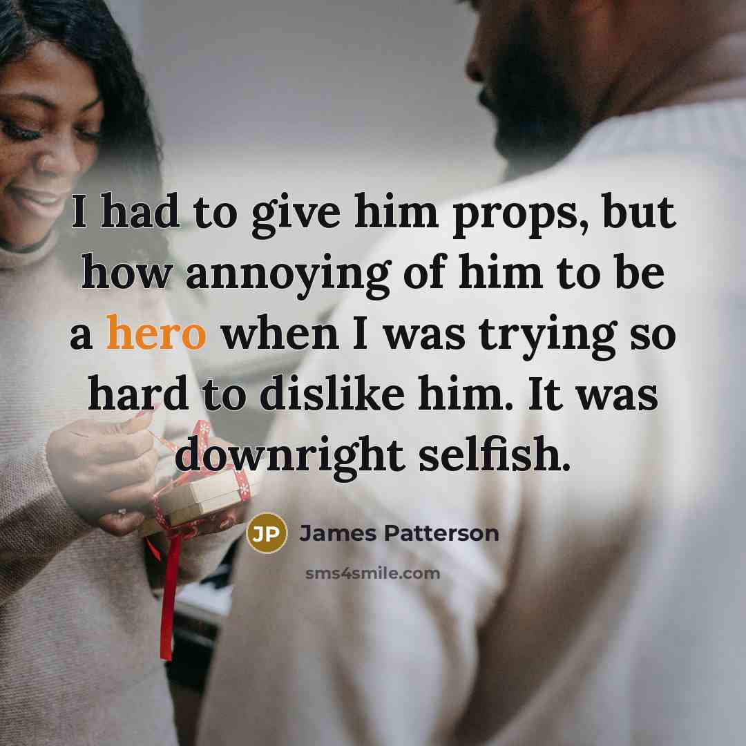 “I had to give him props, but how annoying of…” quote by James Patterson