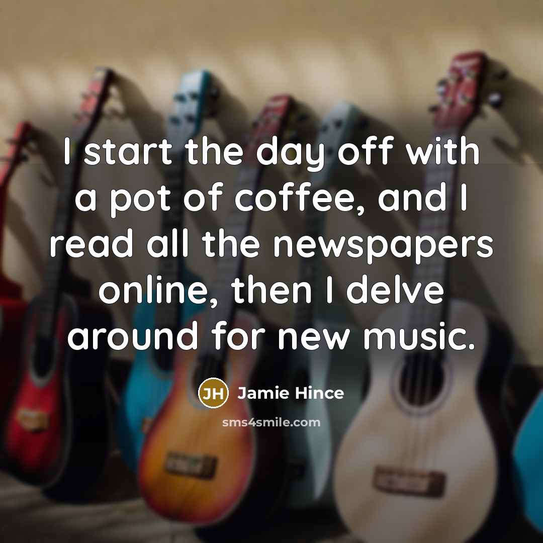 “I start the day off with a pot of coffee,…” quote by Jamie Hince
