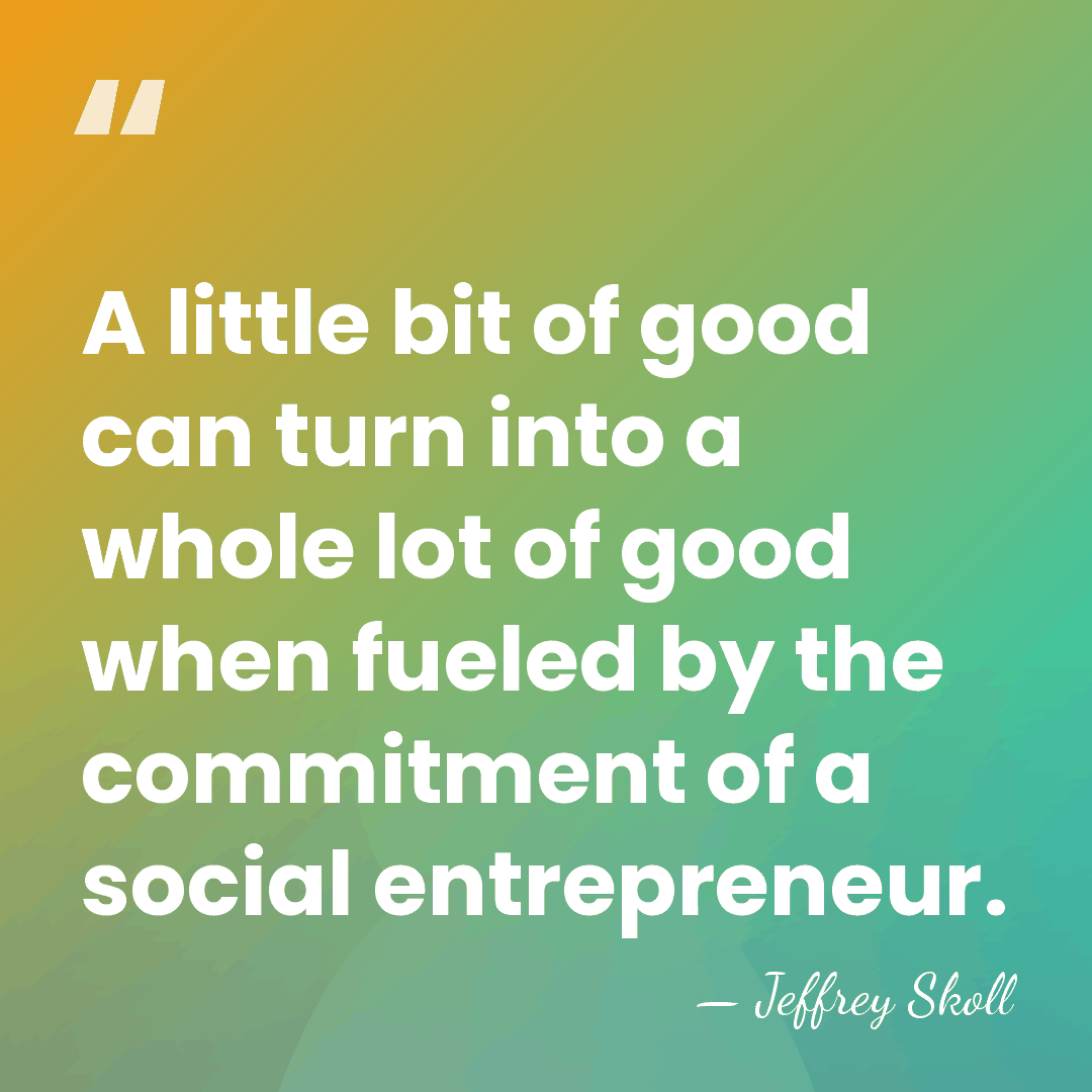 A little bit of good can turn into a whole lot of&hellip; - Jeffrey Skoll
