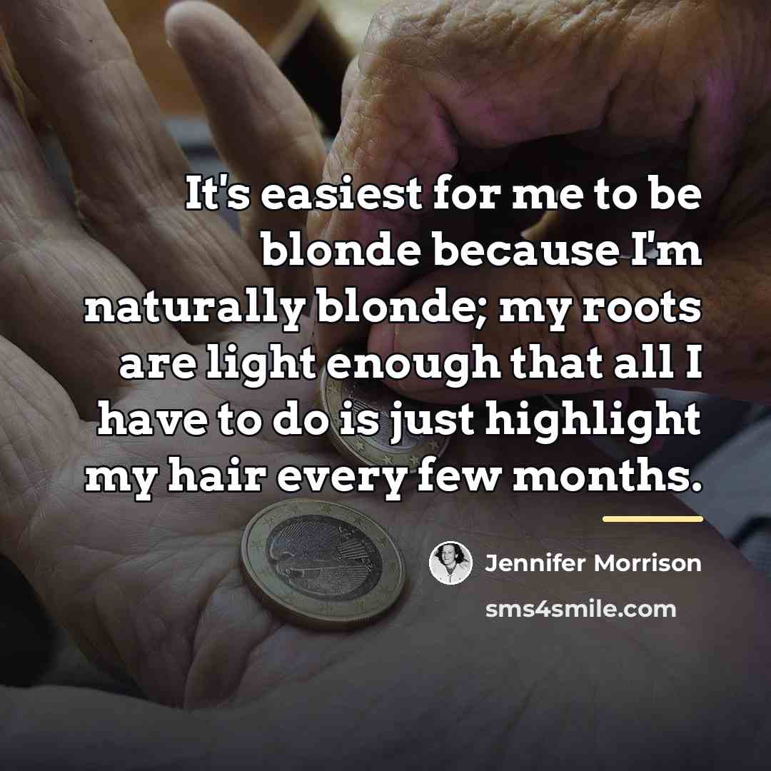 “It's easiest for me to be blonde because I'm naturally…” quote by Jennifer Morrison