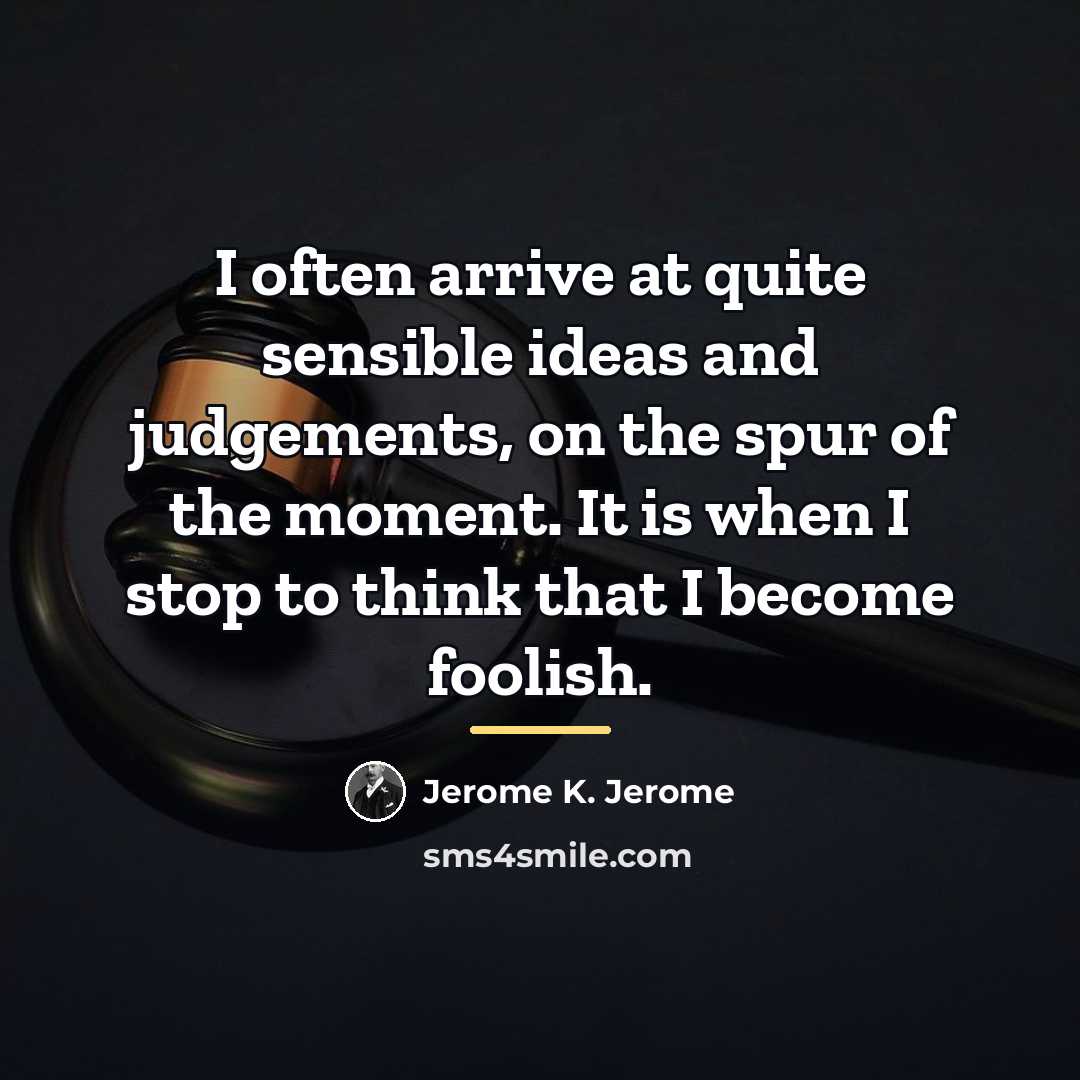 “I often arrive at quite sensible ideas and judgements, on…” quote by Jerome K. Jerome