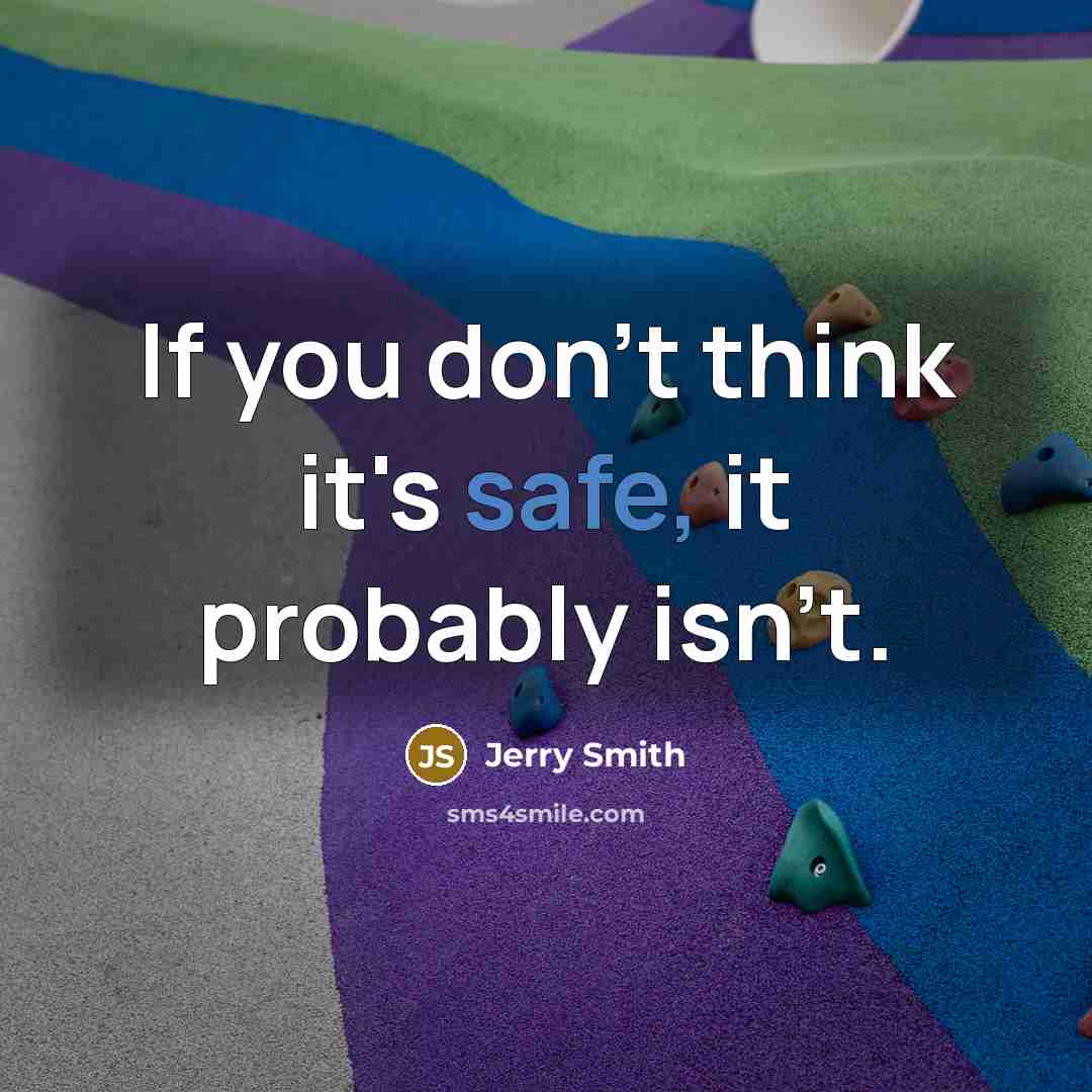 “If you don't think it's safe, it probably isn't.…” quote by Jerry Smith