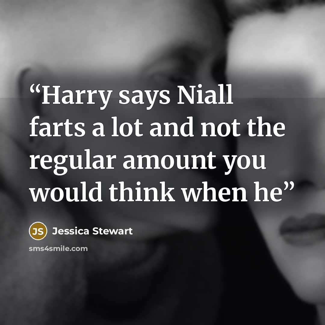 “Harry says Niall farts a lot and not the regular amount you would think when he” quote by Jessica Stewart