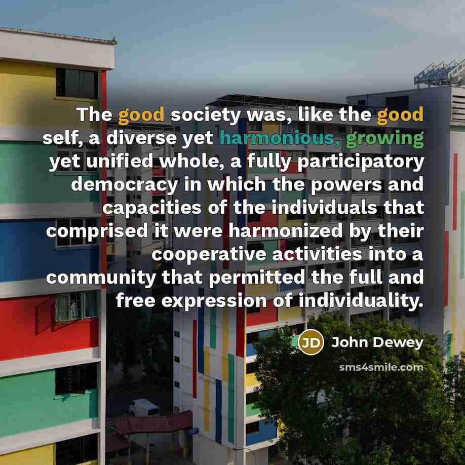 “The good society was, like the good self, a diverse…” quote by John Dewey