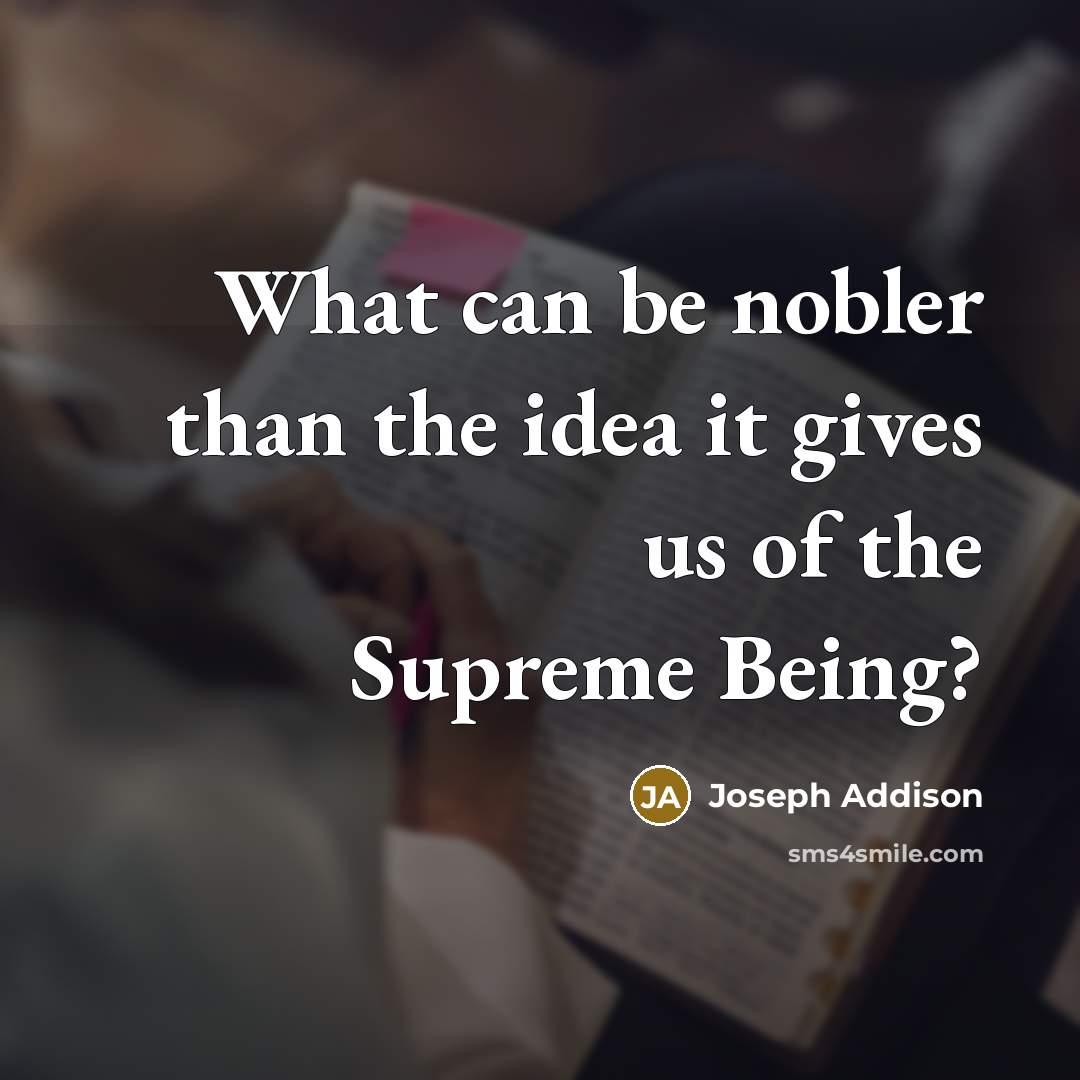 “What can be nobler than the idea it gives us…” quote by Joseph Addison