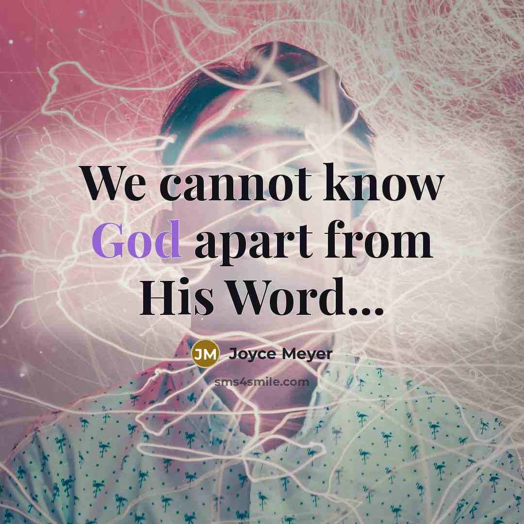 “We cannot know God apart from His Word...” quote by Joyce Meyer