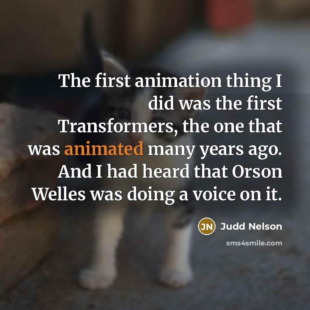 “The first animation thing I did was the first Transformers,…” quote by Judd Nelson