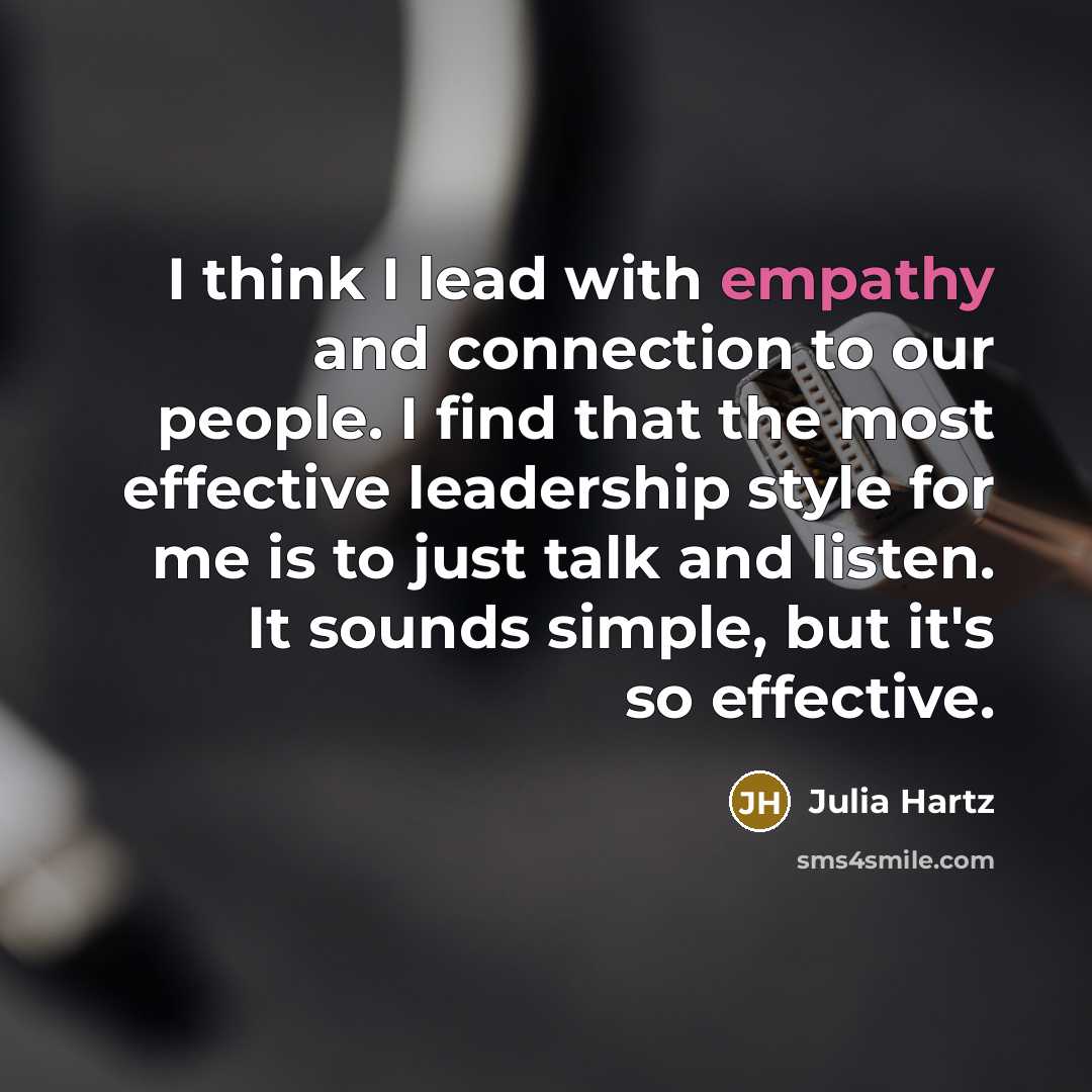 “I think I lead with empathy and connection to our…” quote by Julia Hartz