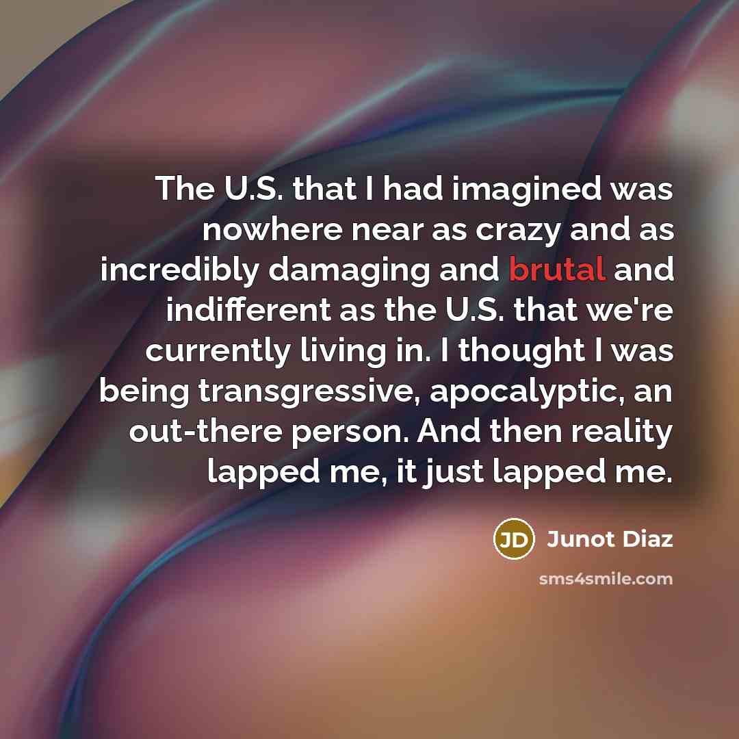 “The U.S. that I had imagined was nowhere near as…” quote by Junot Diaz