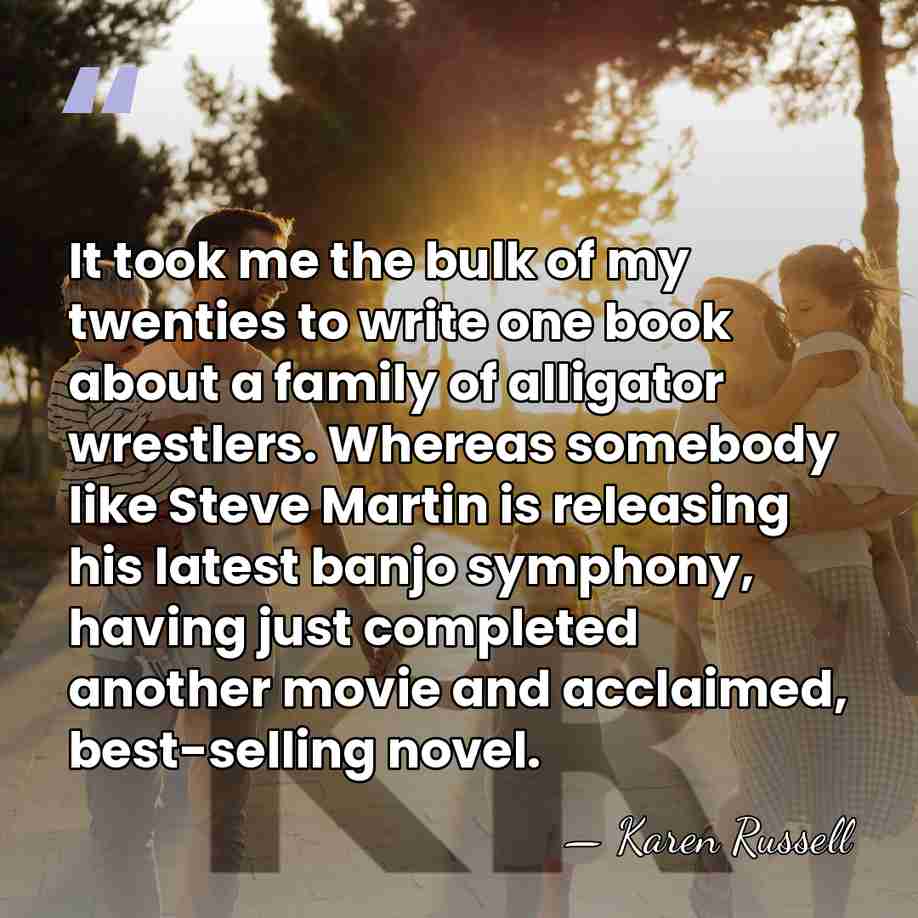 It took me the bulk of my twenties to write one book&hellip; - Karen Russell