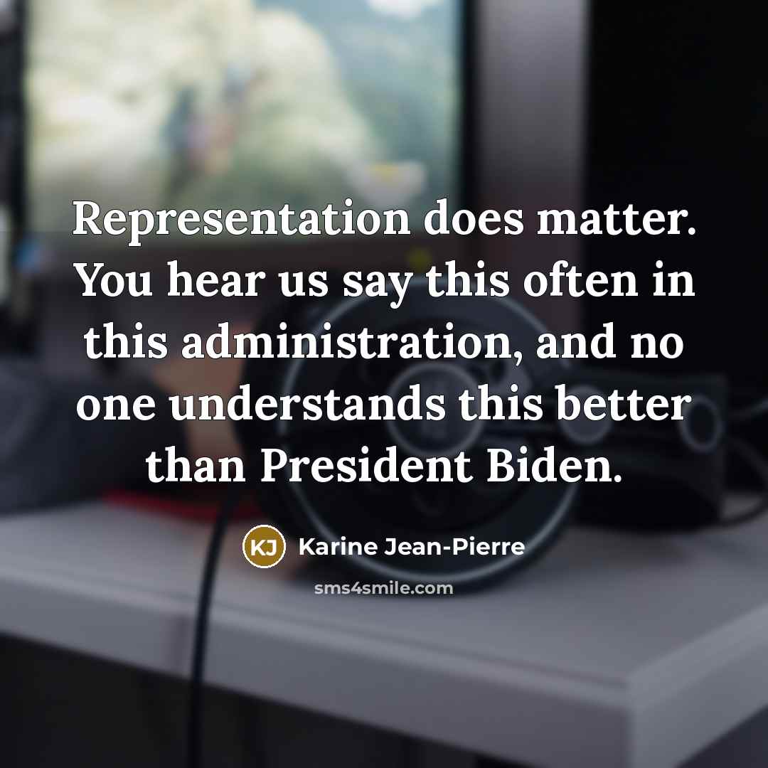 “Representation does matter. You hear us say this often in…” quote by Karine Jean-Pierre